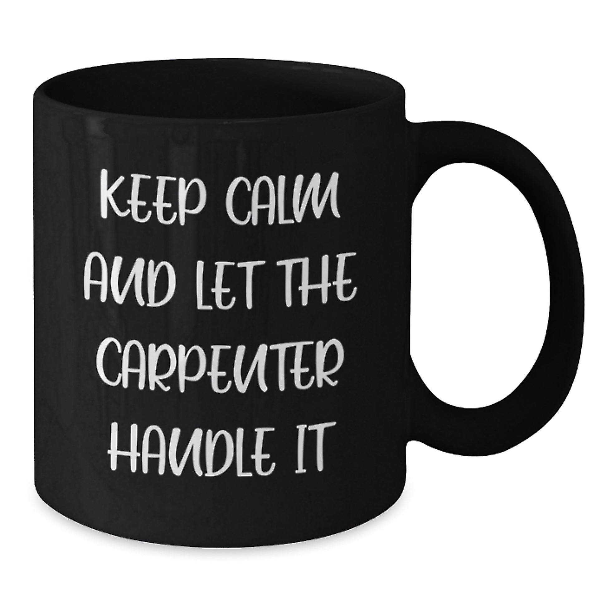Funny Carpenter Christmas Unique Gifts for Men - Keep Calm And Let The Carpenter Handle It Black Coffee Mug - Additional