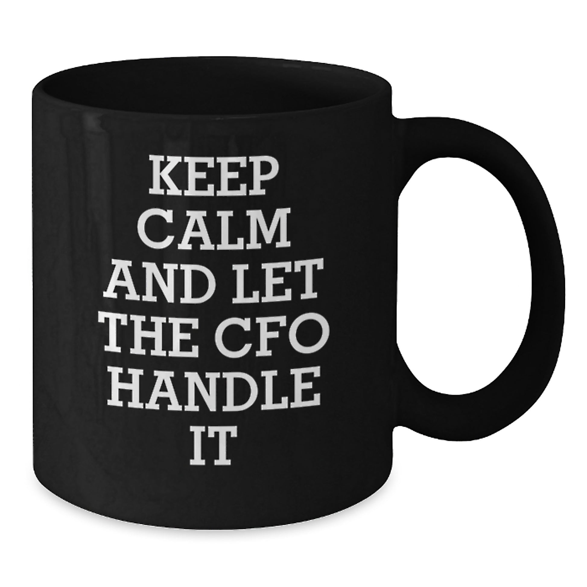CFO Christmas Mugs Funny Keepsake Gifts from Men to Friends and Family 'Keep Calm And Let The Cfo Handle It' Black Coffee Mug 11oz or 15oz - Additional