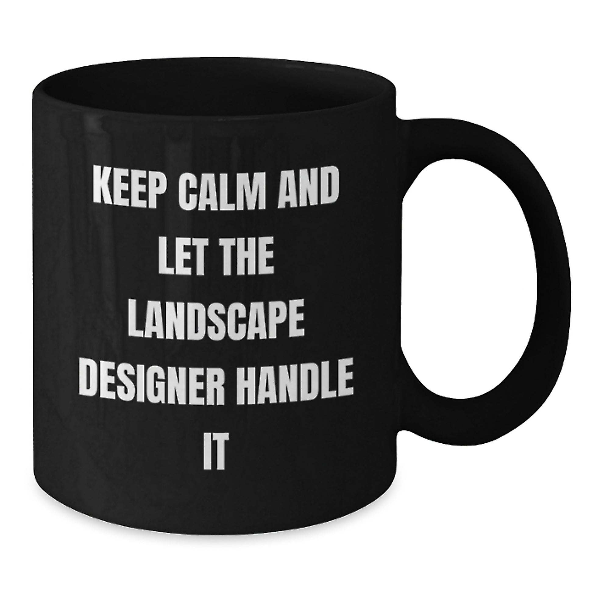 Funny Landscape Designer Gifts from Friends and Family - Black Coffee Mug - Keep Calm And Let The Landscape Designer Handle It - Additional