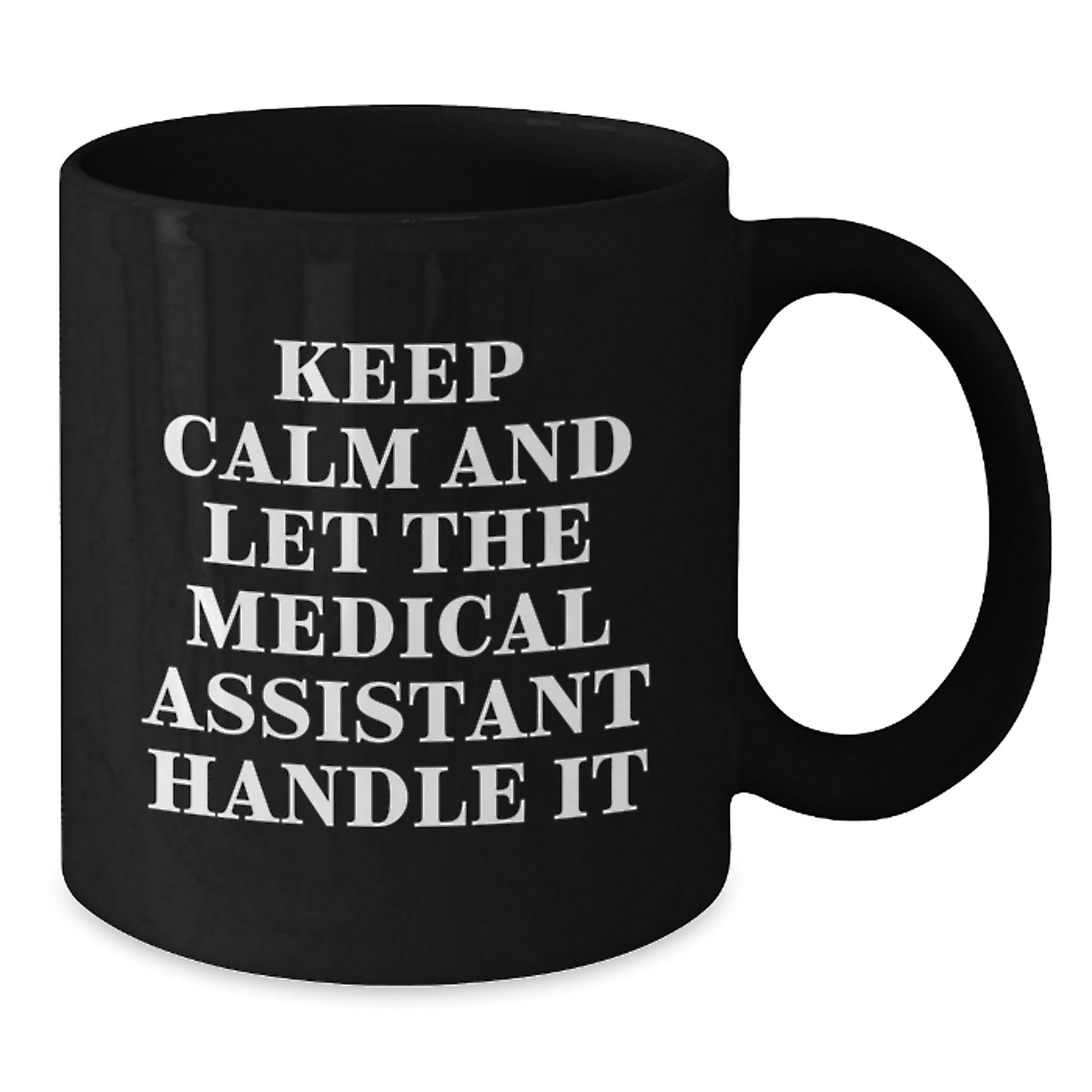 Medical Assistant Funny Christmas Unique Gifts for Men, Women, Friends, Family from Keep Calm And Let The Medical Assistant Handle It Black Coffee Mug - Additional