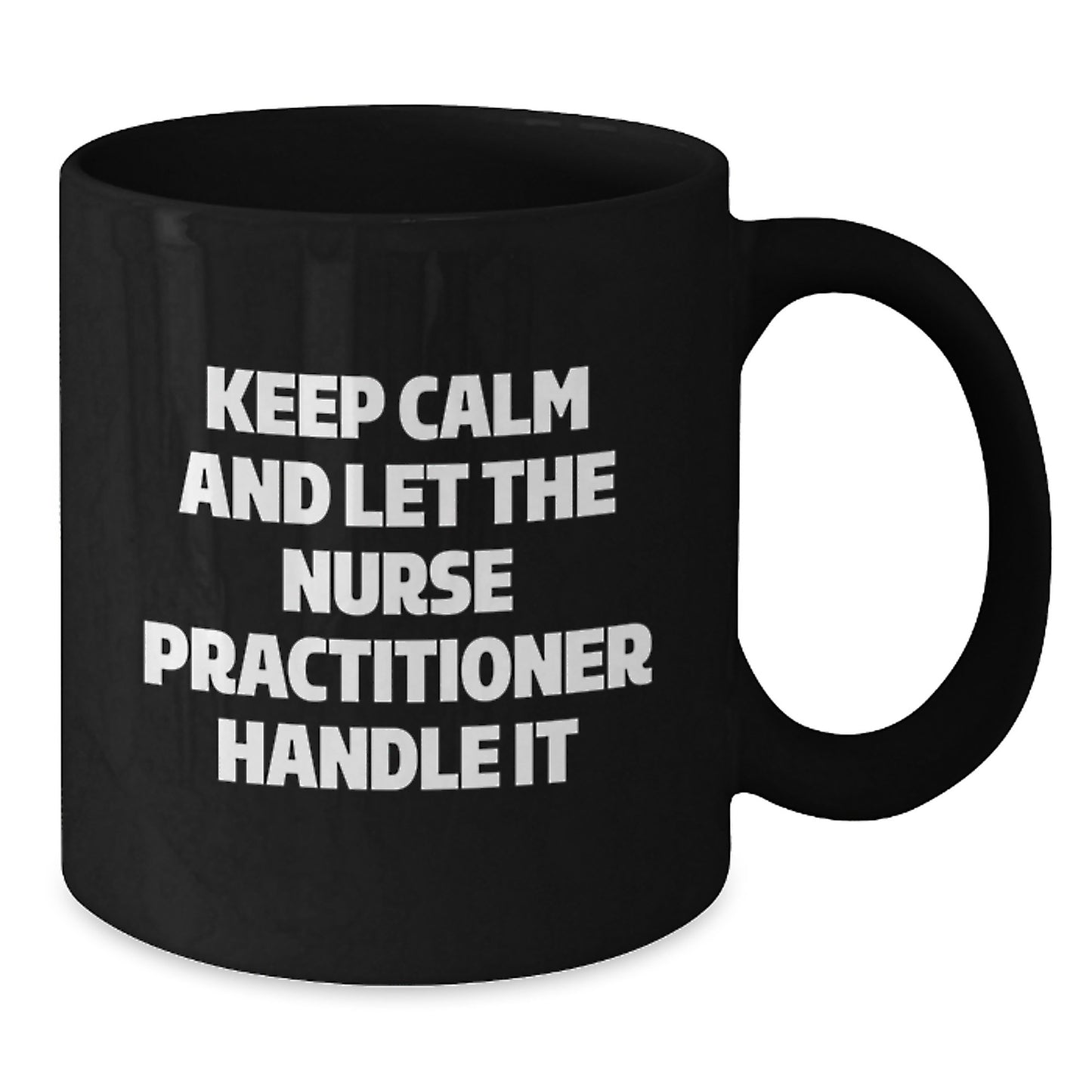 Funny Nurse Practitioner Gifts from Friends, Inspirational Black Coffee Mugs for Christmas Unique Gifts, Keep Calm And Let The Nurse Practitioner Handle It - Additional
