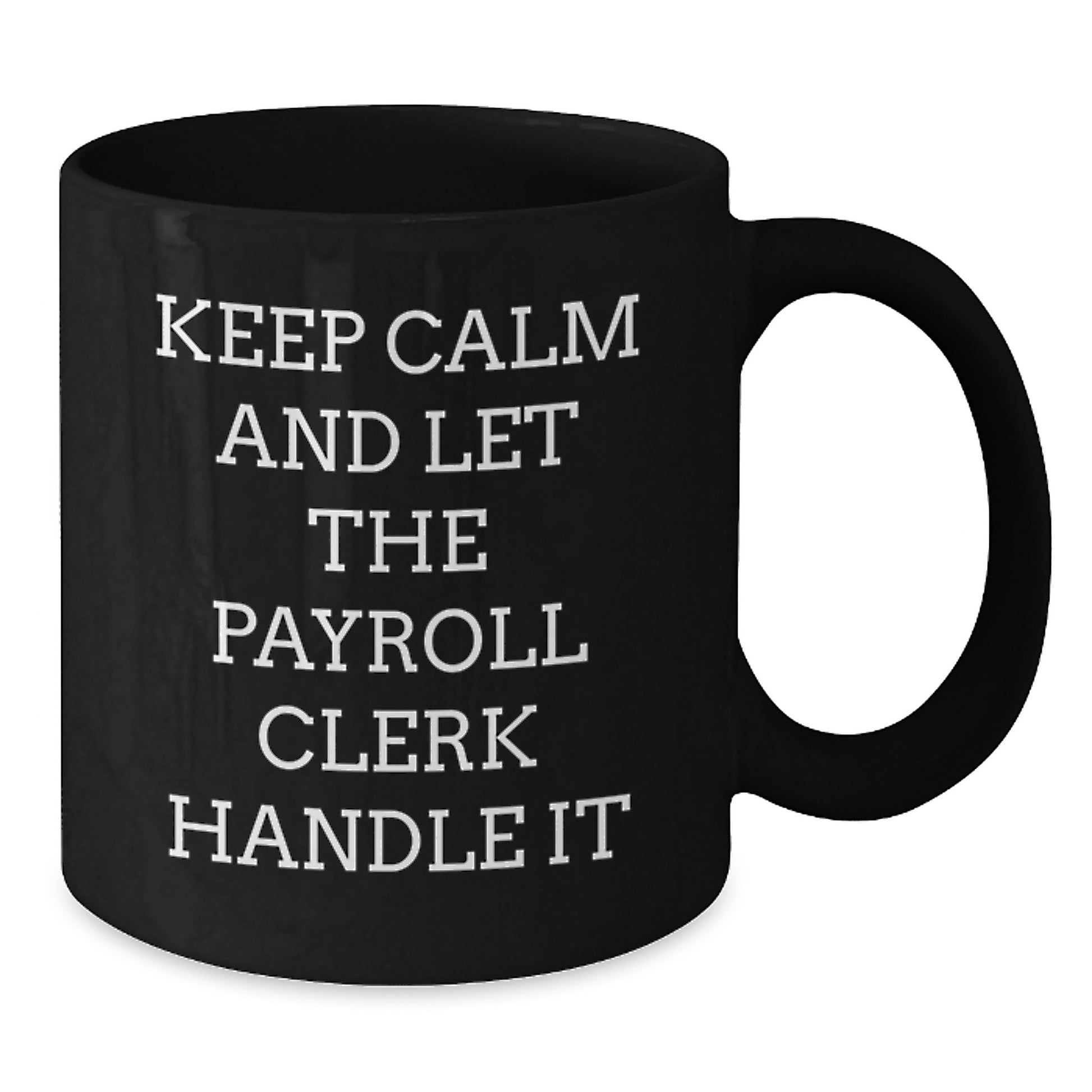 Funny Payroll Clerk Gifts for Christmas - Keep Calm And Let The Payroll Clerk Handle It Black Coffee Mug - Additional