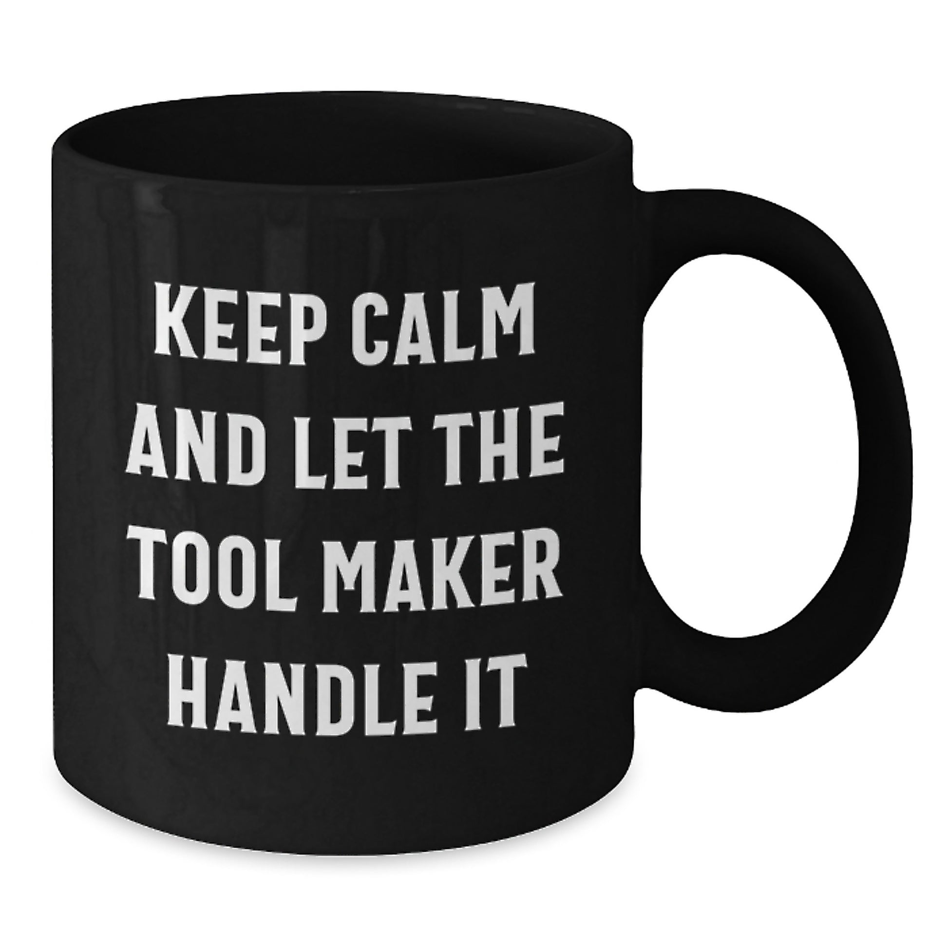 Unique Christmas Unique Gifts for Tool Makers, Funny Black Coffee Mug for Men, Keep Calm And Let The Tool Maker Handle It Ceramic Mug - Additional