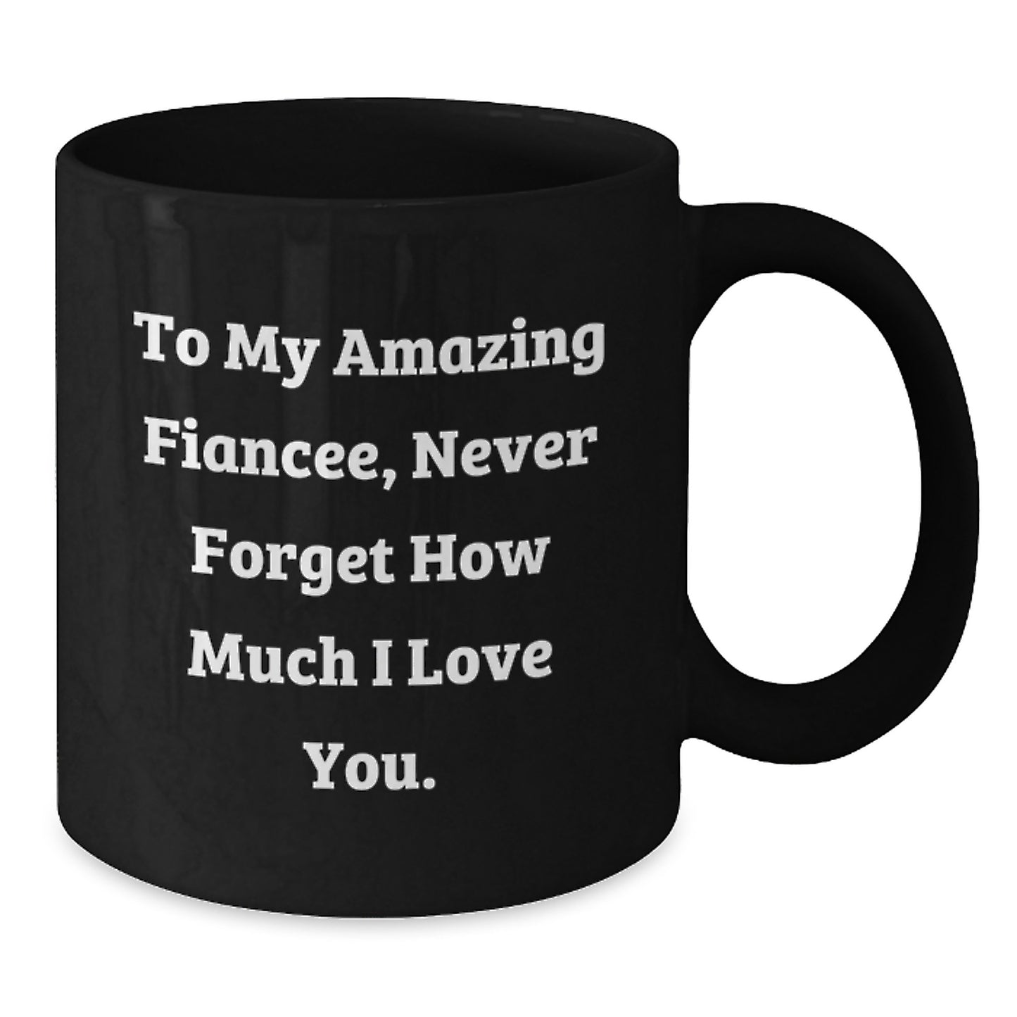 Funny Fiancee Gifts from Men to Fiancee, Unique Black Coffee Mugs with 'To My Amazing Fiancee, Never Forget How Much I Love You.' Quote, Christmas Unique Gift Ideas - Additional