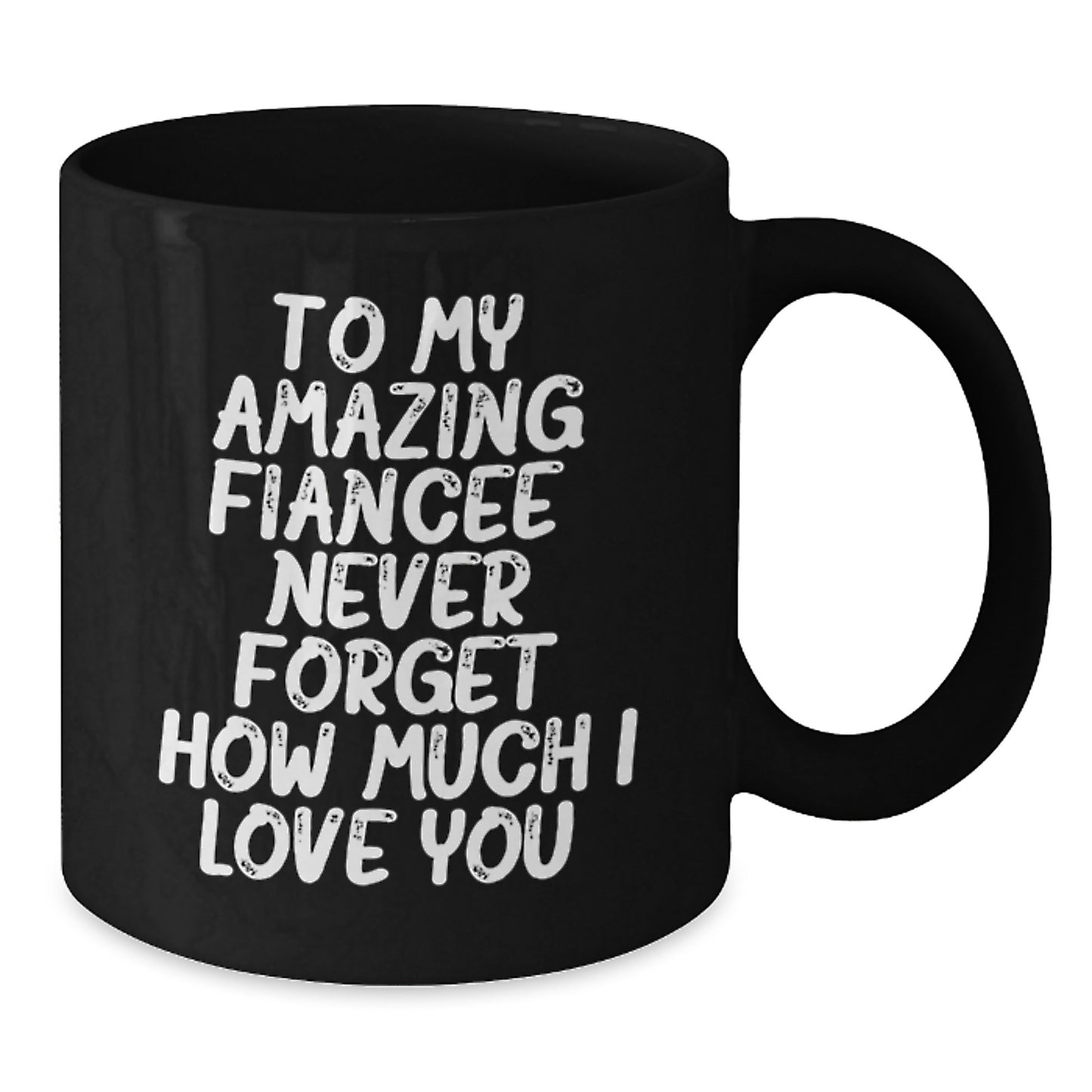 Funny Fiancee Gifts for Her, Unique Black Coffee Mug with Quote 'To My Amazing Fiancee, Never Forget How Much I Love You.', Gifts from Men to Women on Christmas - Additional
