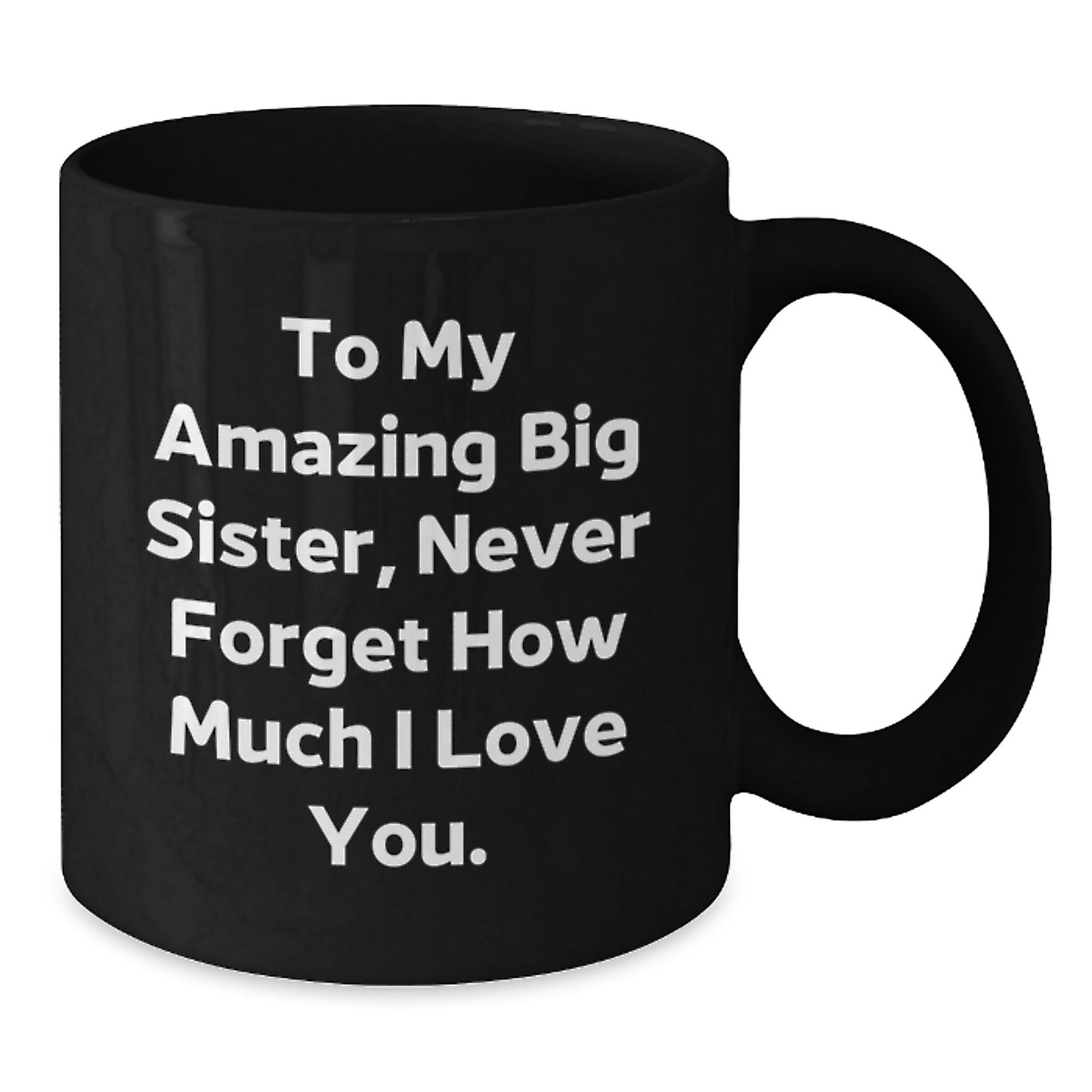 Gifts from Men and Women to My Amazing Big Sister, Funny Inspirational Black Coffee Mug for Christmas Unique Gifts - Additional