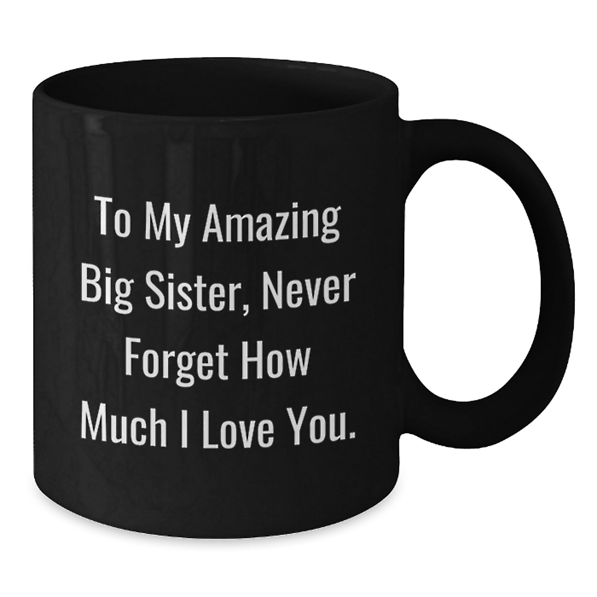 Big Sister Gifts from Family - Funny Quote To My Amazing Big Sister Black Coffee Mug, 11oz or 15oz Ceramic Mug for Big Sister, Unique Christmas Unique Gifts for Her - Additional