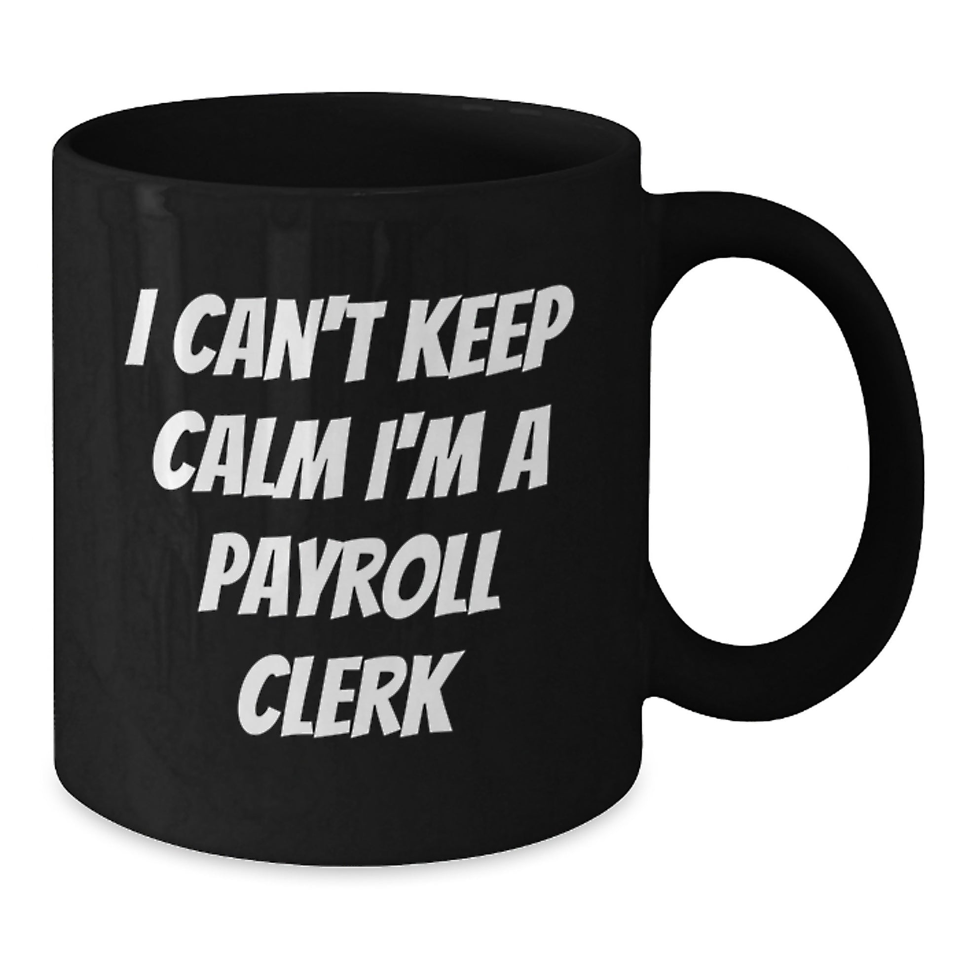 Funny Payroll Clerk Gifts for Men and Women - I Can't Keep Calm I'm A Payroll Clerk Black Coffee Mug for Christmas Unique Presents - Additional