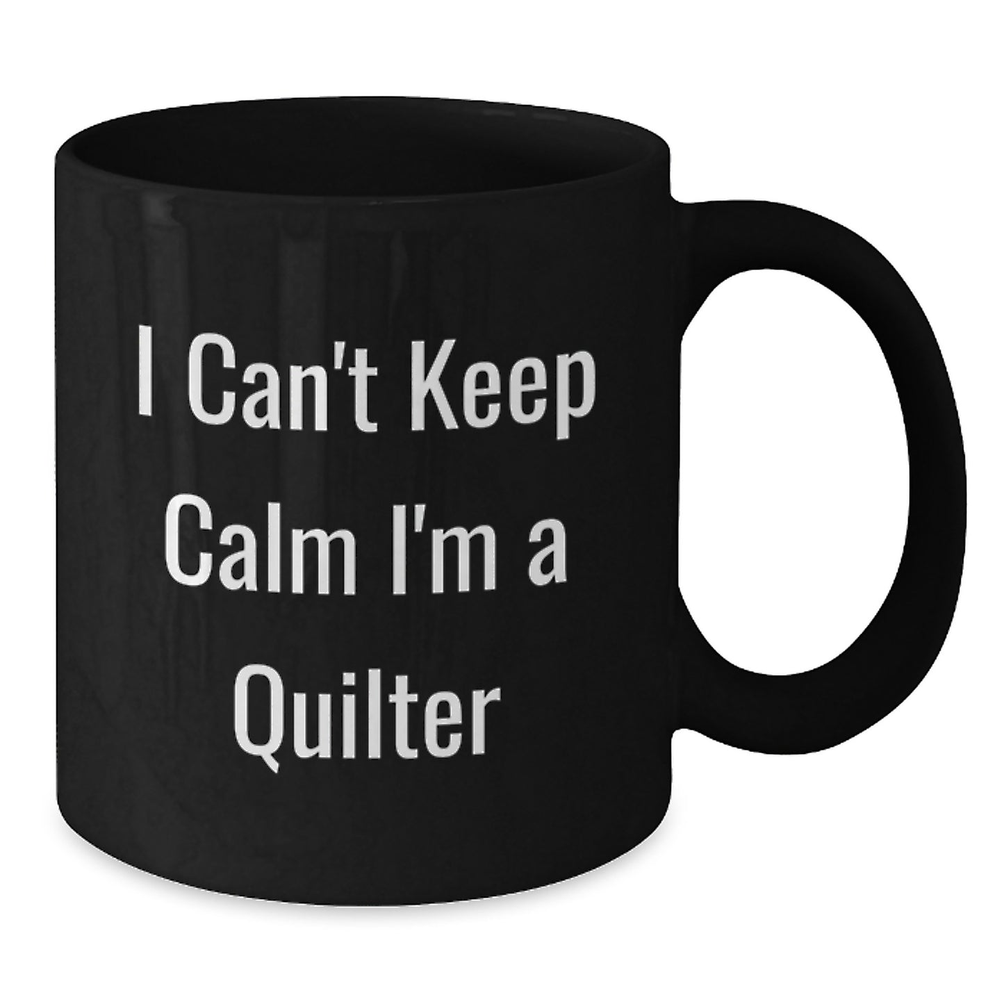 Funny Quilter Gifts for Friends and Family - I Can't Keep Calm I'm A Quilter Black Coffee Mug, Gifts from Men to Women, Unique Christmas Memorable Presents - Additional