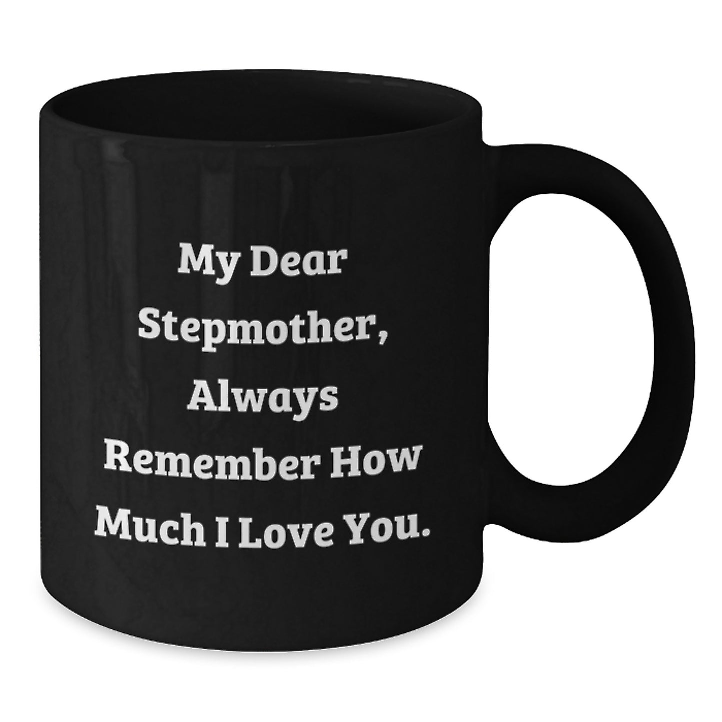 Funny Stepmother Quotes Gifts from Family for Stepmother Unique Birthday Unique Gift Ideas Black Coffee Mug My Dear Stepmother Always Remember How Much I Love You. - Additional