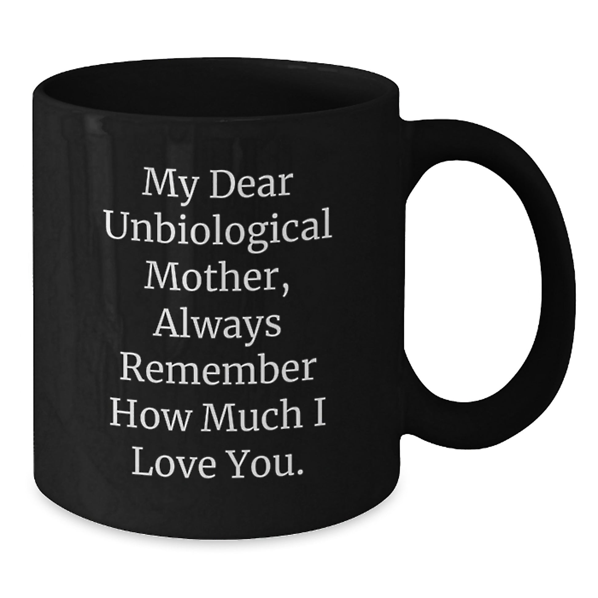 Funny Unbiological Mother Gifts from Men to Women on Christmas Unique Unbiological Mother Mugs with Quote Always Remember How Much I Love You. - Additional