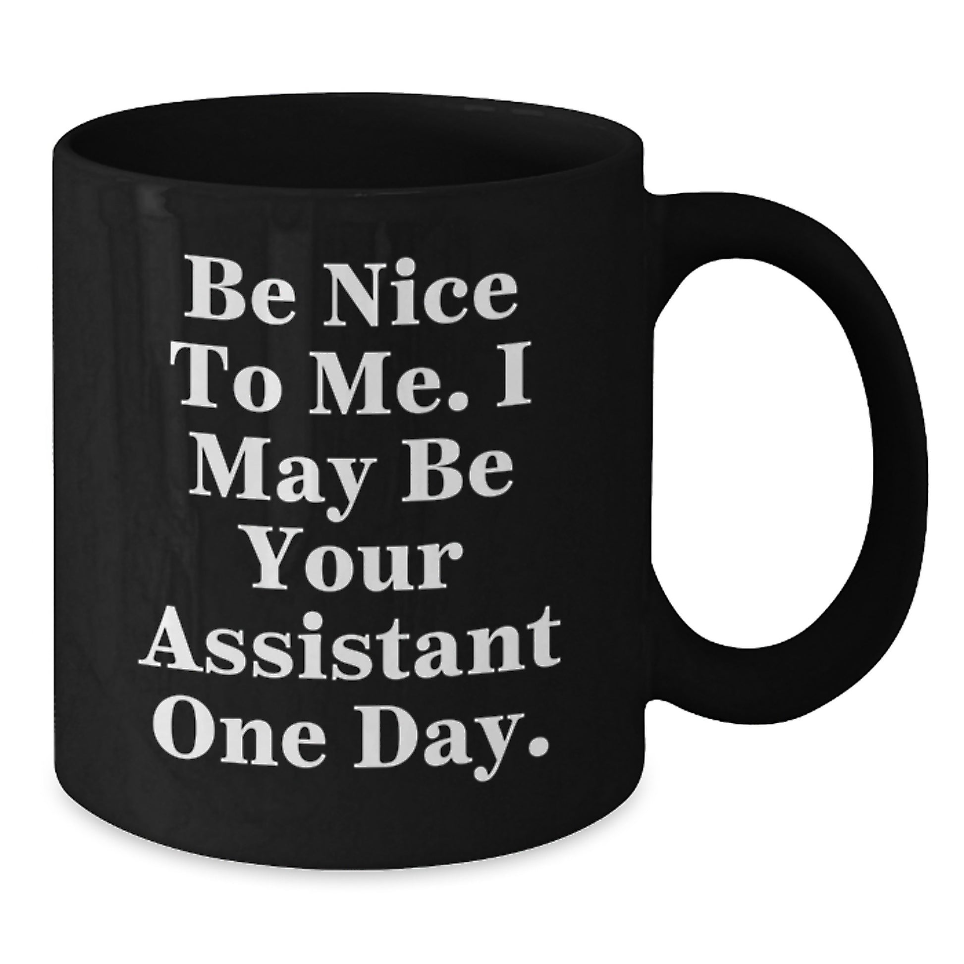 Funny Assistant Gifts from Friends and Family - Be Nice To Me, Black Coffee Mug for Christmas Morning - Additional