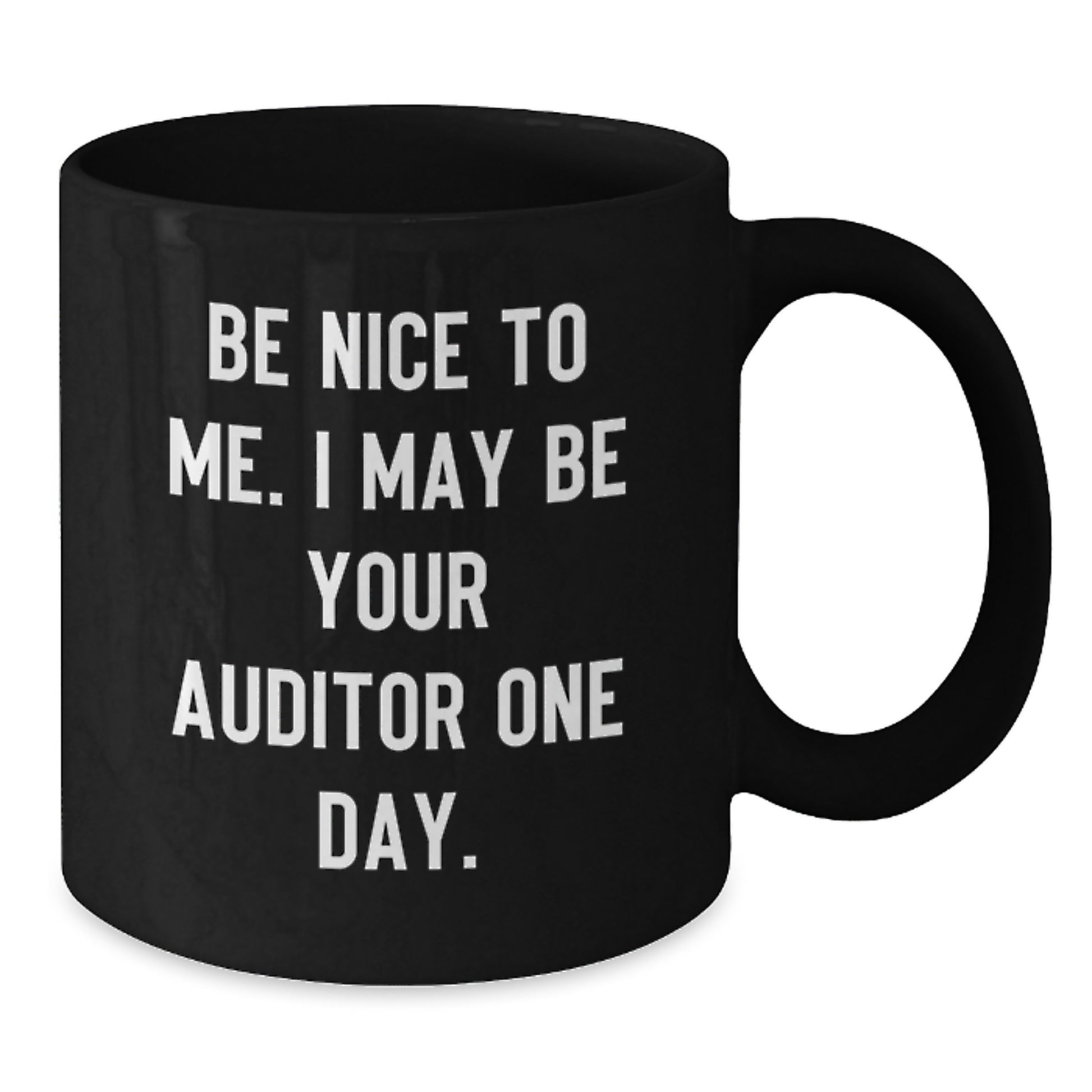 Funny Auditor Gifts for Men from Friends, Christmas Unique Gifts for Auditor, Black Coffee Mug with 'Be Nice To Me. I May Be Your Auditor One Day.' Quote, 11oz or 15oz Ceramic Mug - Additional
