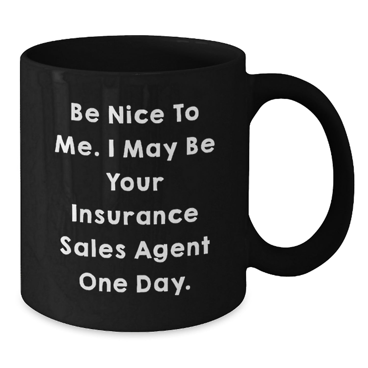 Funny Insurance Sales Agent Gifts from Men, Unique Black Coffee Mugs for Insurance Sales Agents, Humorous Quote 'Be Nice To Me, I May Be Your Insurance Sales Agent One Day', Christmas Unique Gifts - Additional