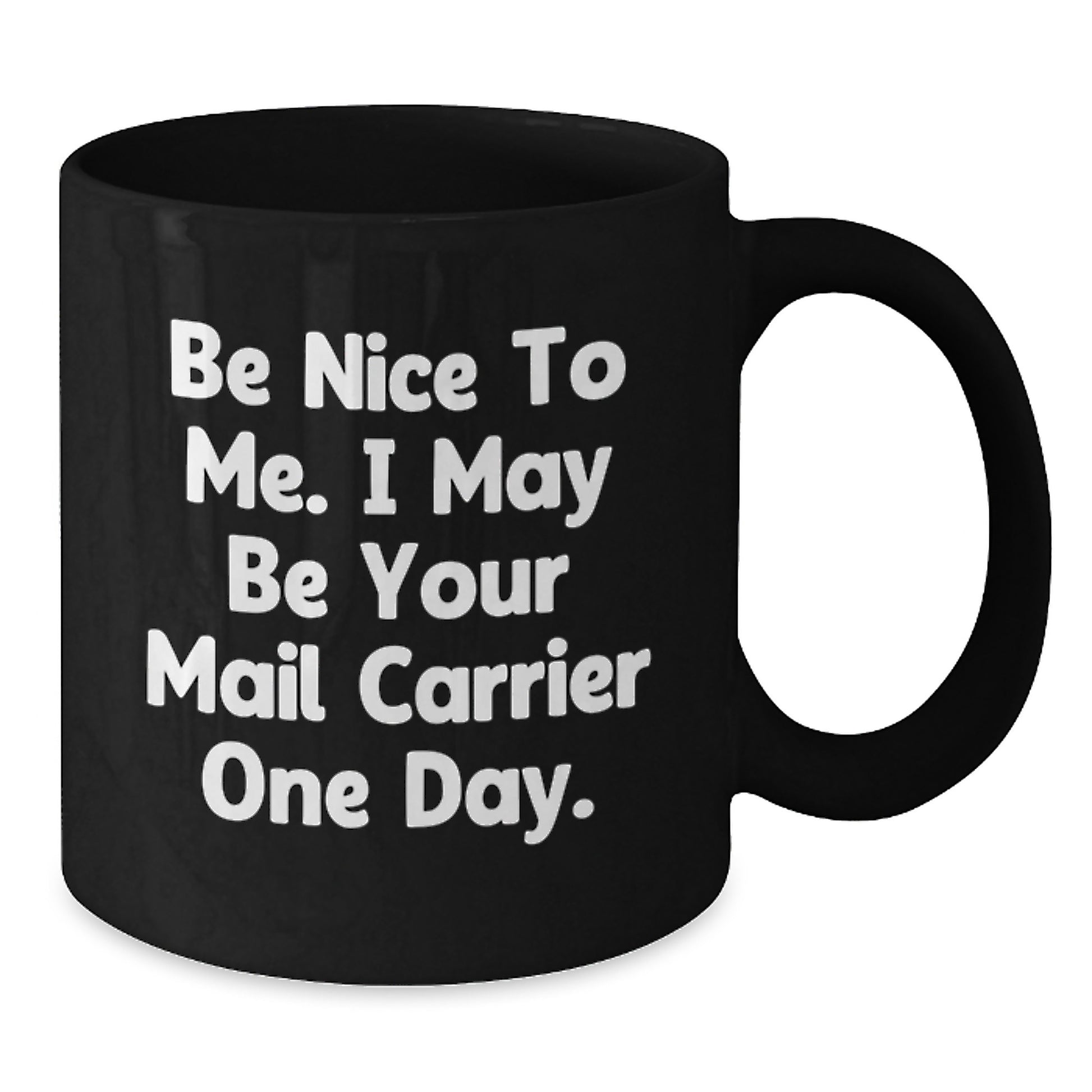 Funny Mail Carrier Gifts, Black Coffee Mug, Be Nice To Me I May Be Your Mail Carrier One Day, Christmas Unique Gifts - Additional