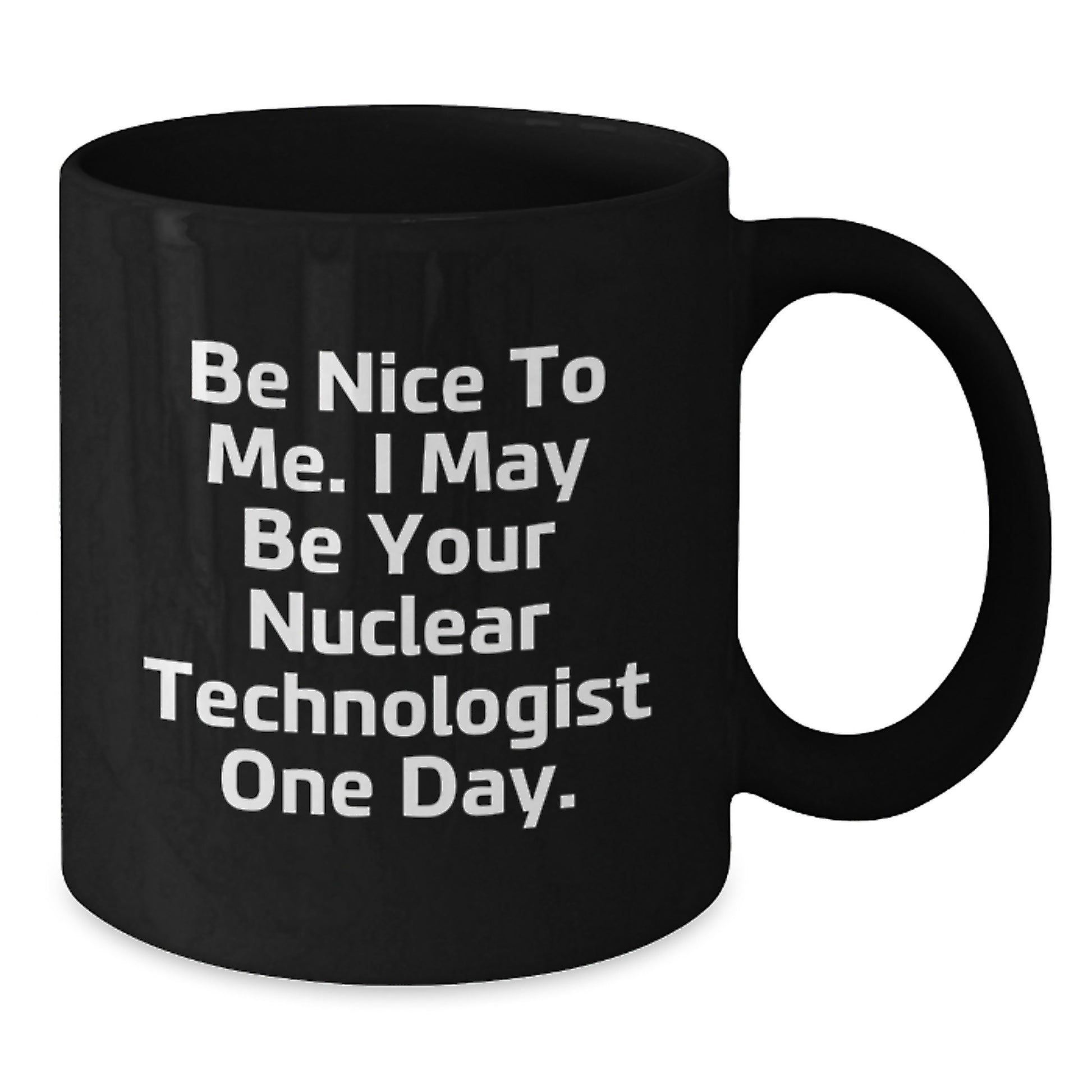 Funny Nuclear Technologist Gifts, Unique Christmas Mug, Be Nice To Me, Black Coffee Mug for Men, Women, Coworkers, Family - Additional