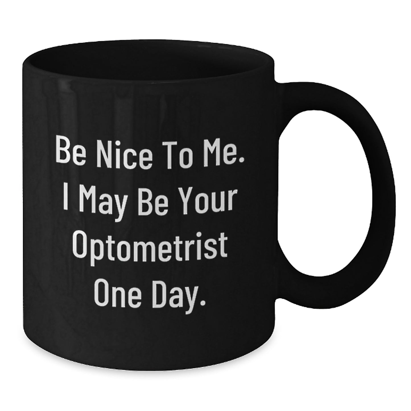 Funny Optometrist Gifts from Friends for Men, Be Nice To Me, Christmas Unique Mugs Black Coffee Mug for Optometrist - Additional