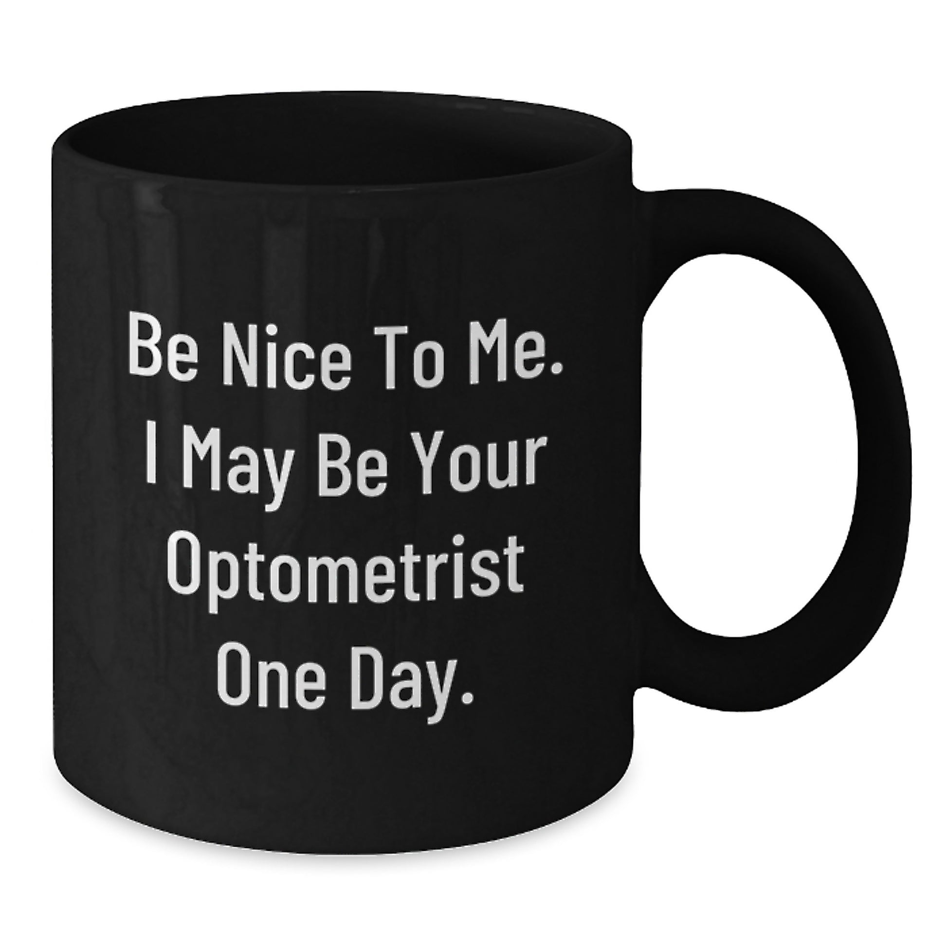 Funny Optometrist Gifts from Friends for Men, Be Nice To Me, Christmas Unique Mugs Black Coffee Mug for Optometrist - Additional
