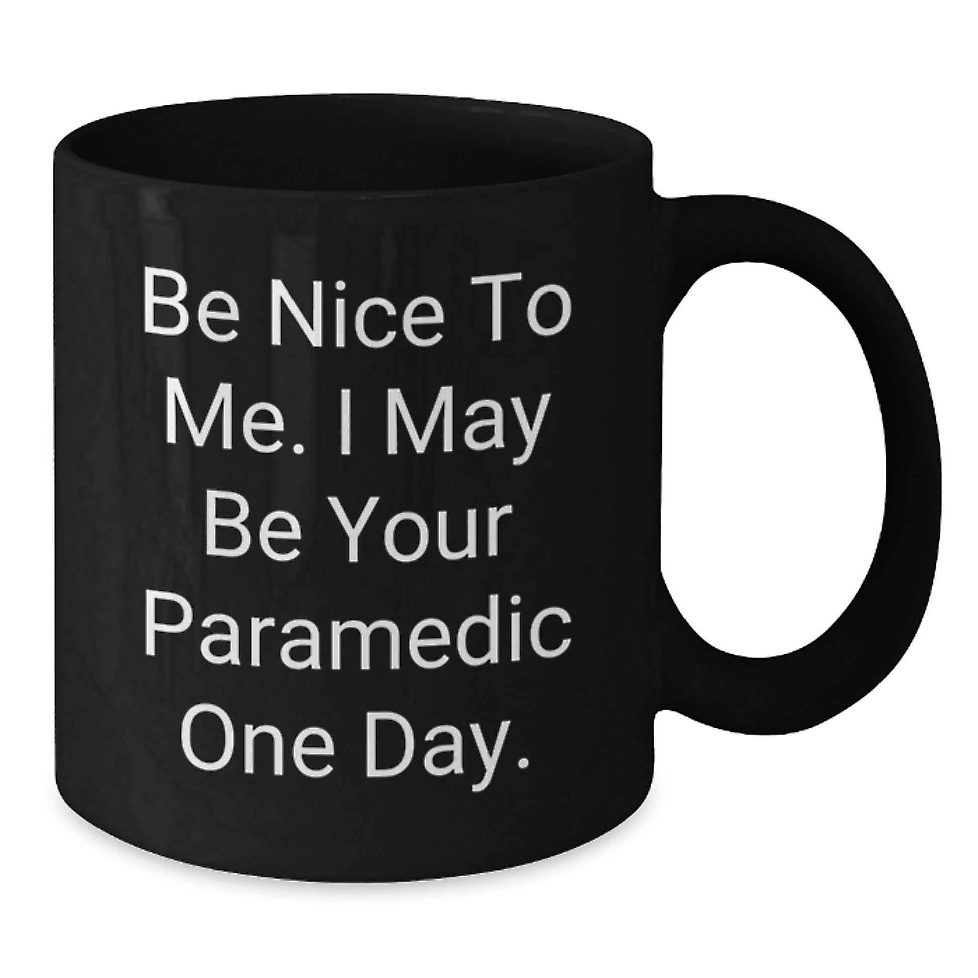 Funny Rescue Worker Gifts for Men - Black Coffee Mug, Inspirational Quote Be Nice To Me. I May Be Your Rescue Worker One Day. - Additional