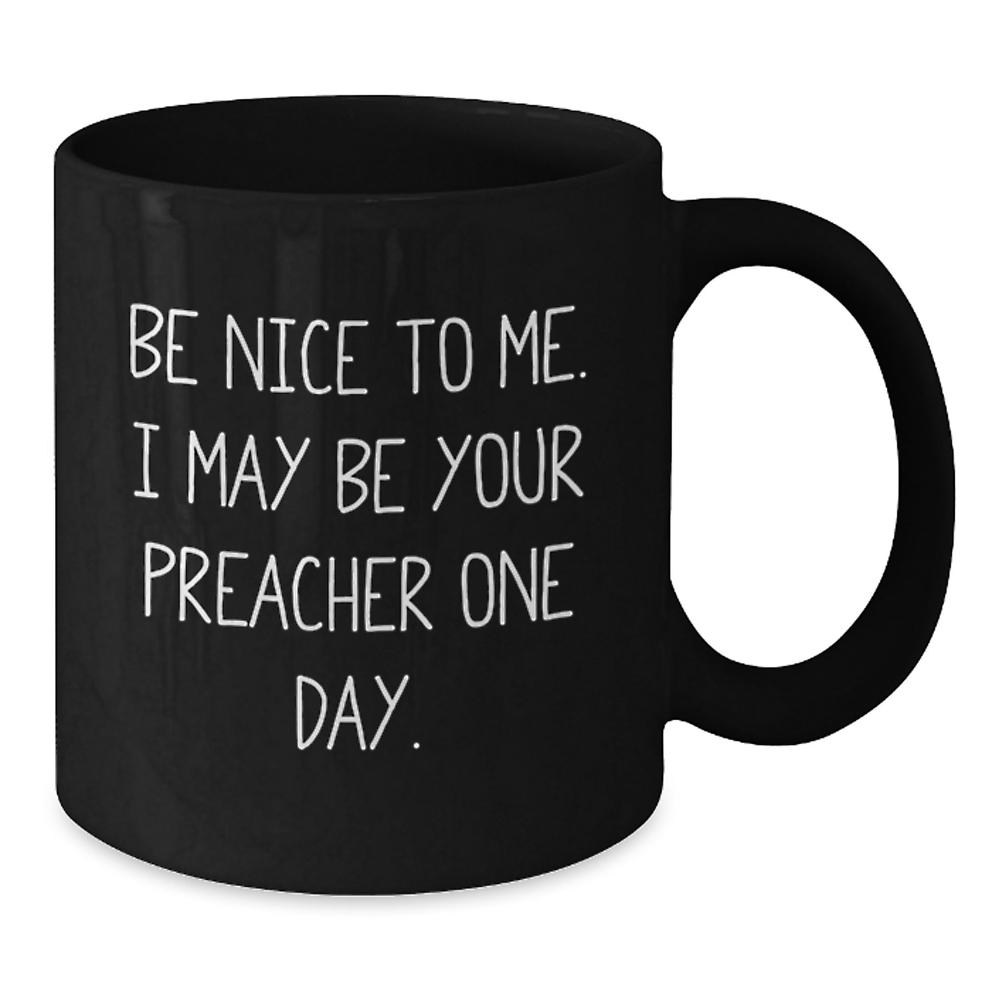 Funny Preacher Gifts from Friends for Men - Be Nice To Me. I May Be Your Preacher One Day. Black Coffee Mug Christmas Unique Gifts - Additional
