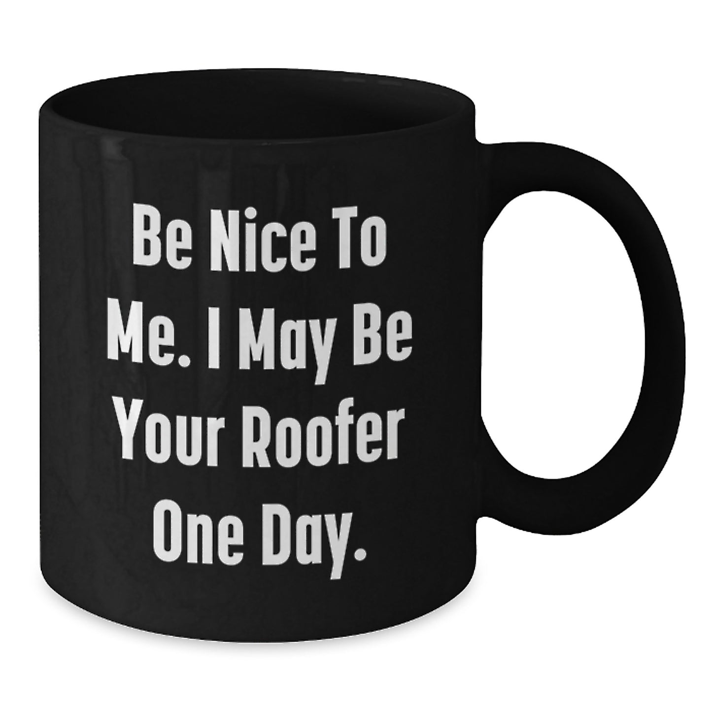 Funny Roofer Gifts from Friends for Men - Be Nice To Me Black Coffee Mug - Additional