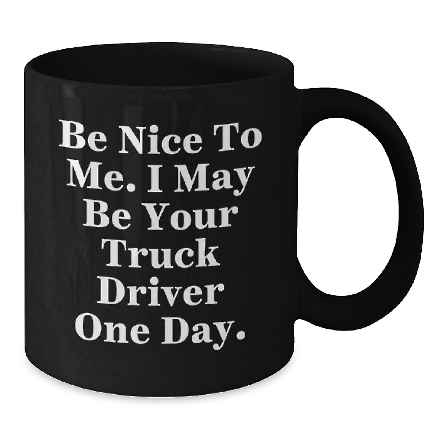 Funny Gifts for Truck Drivers - Be Nice To Me Ceramic Black Coffee Mug - Additional