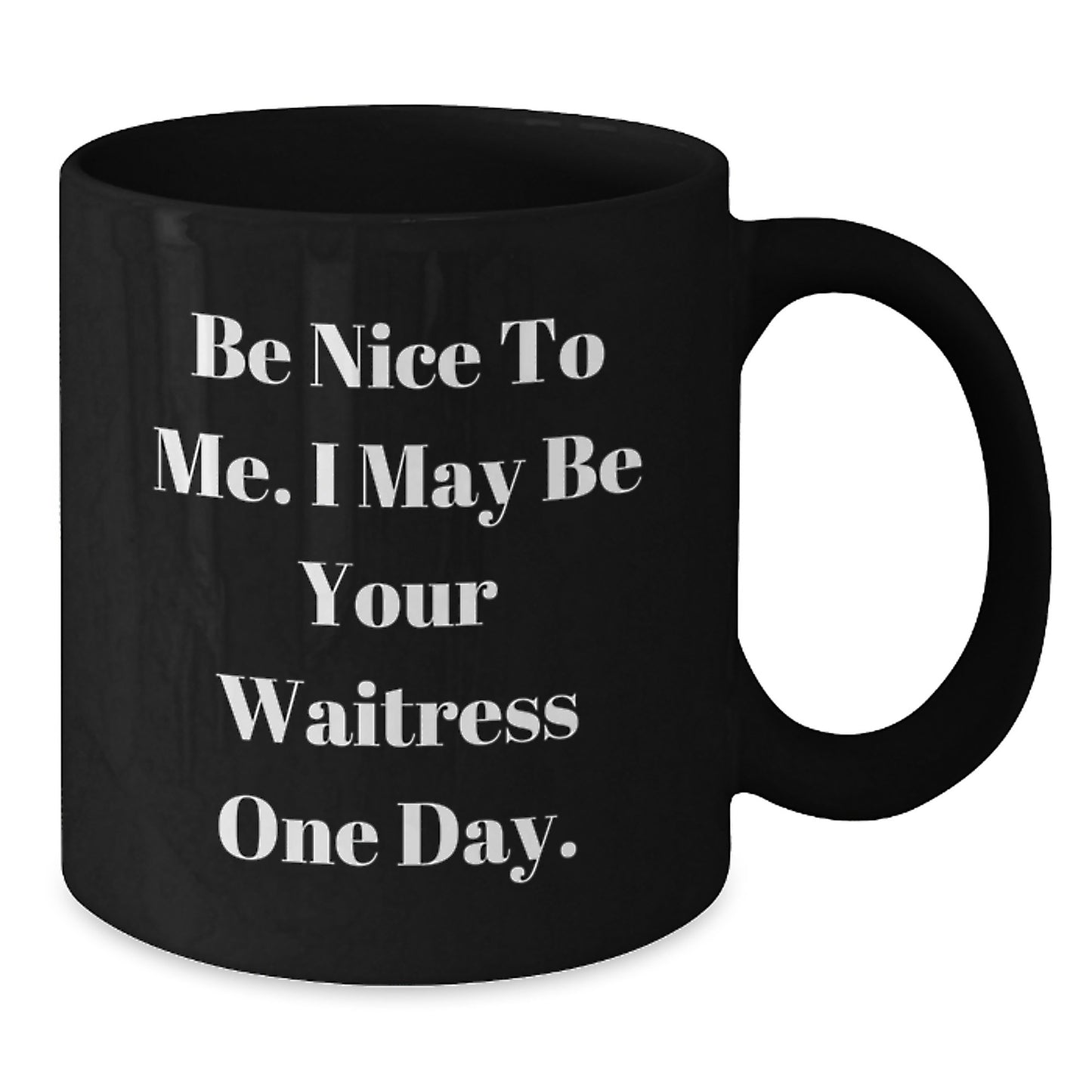Funny Waitress Gifts from Men to Friends, Be Nice to Me I May Be Your Waitress One Day Black Coffee Mug for Christmas Unique Gifts - Additional