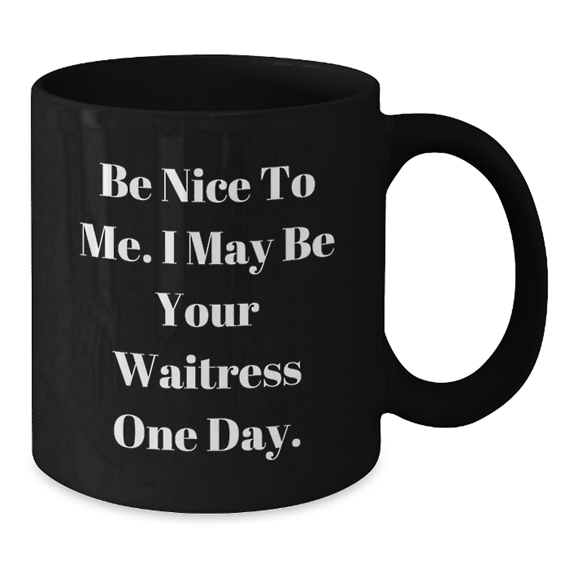 Funny Waitress Gifts from Men to Friends, Be Nice to Me I May Be Your Waitress One Day Black Coffee Mug for Christmas Unique Gifts - Additional