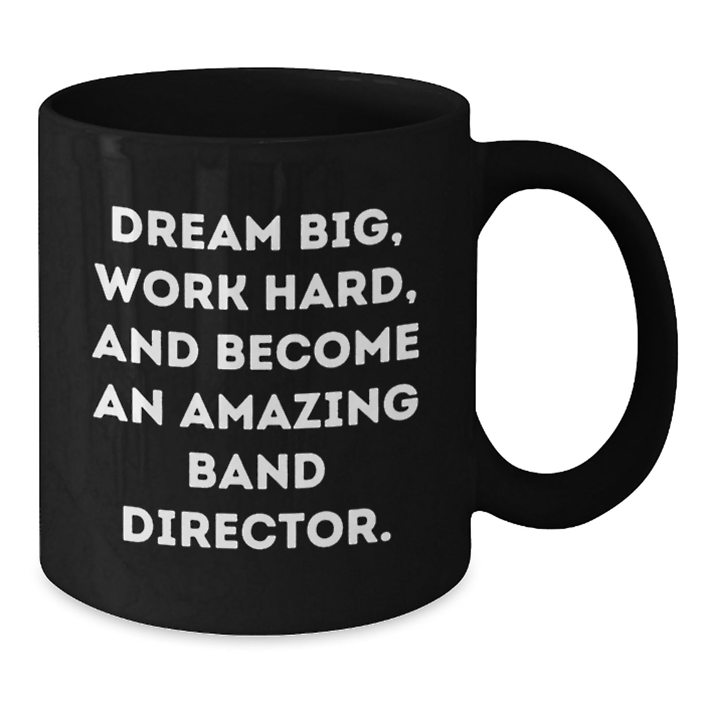 Funny Inspirational Gifts from Women to Band Director Christmas Unique Mugs with Dream Big Quote, Funny Black Coffee Mug, Best Band Director Gifts, Band Director Black Coffee Mug - Additional
