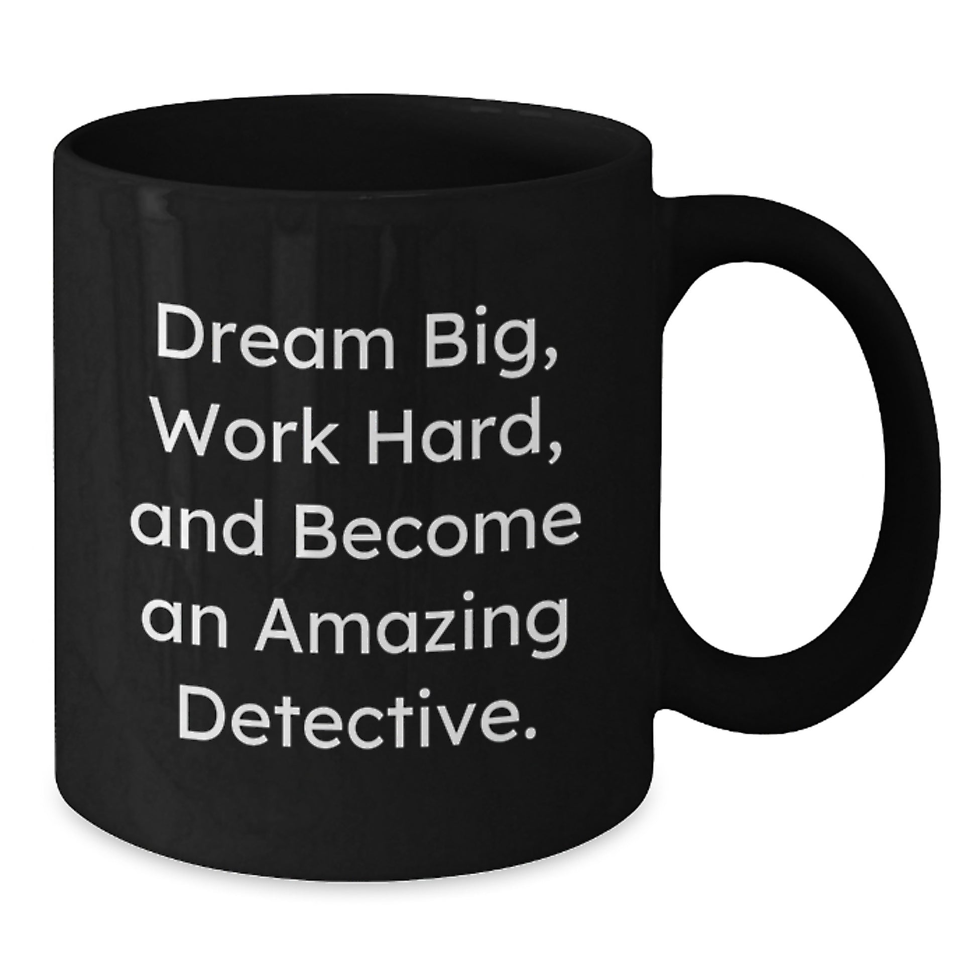Funny Detective Gifts for Men, Gifts from Friends, Black Coffee Mug with Inspirational Quote 'Dream Big, Work Hard, And Become An Amazing Detective.' - Additional