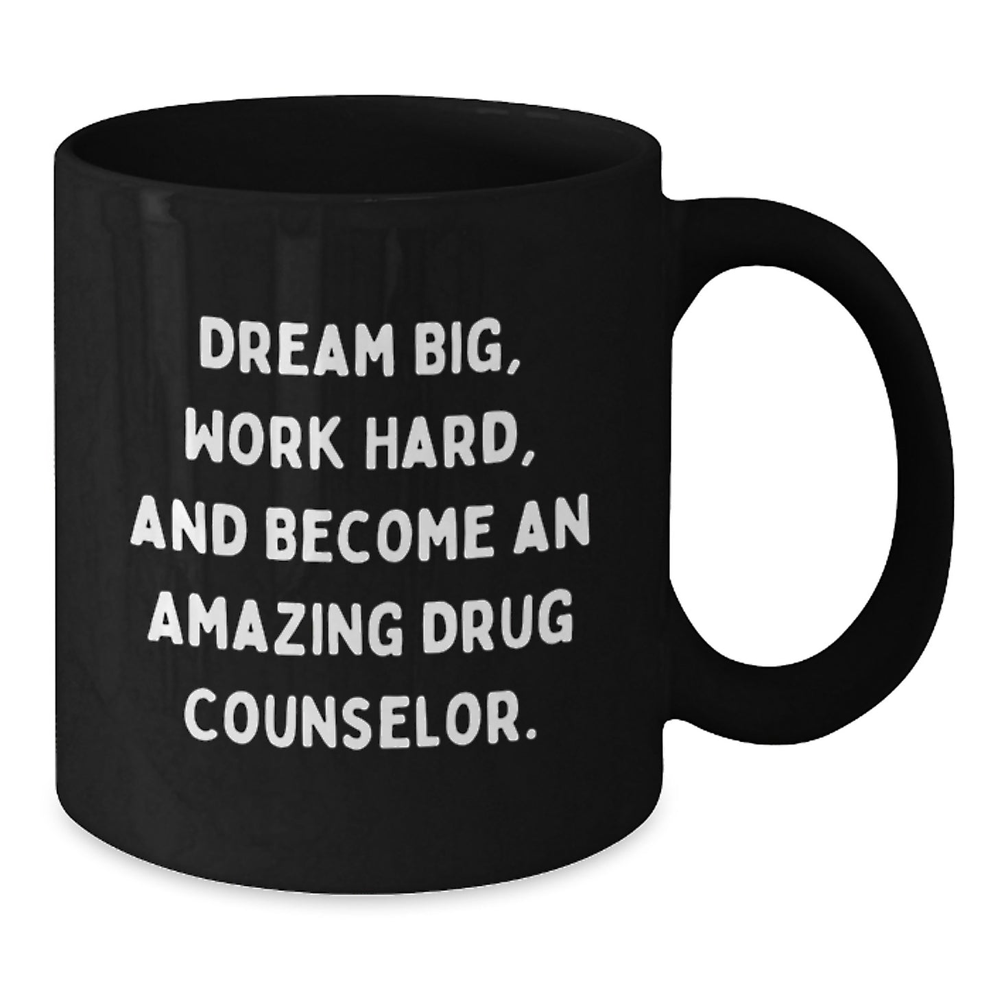Funny Inspirational Gifts from Friends for Amazing Drug Counselor Christmas Unique Mugs with Quote 'Dream Big, Work Hard, And Become An Amazing Drug Counselor.' - Additional
