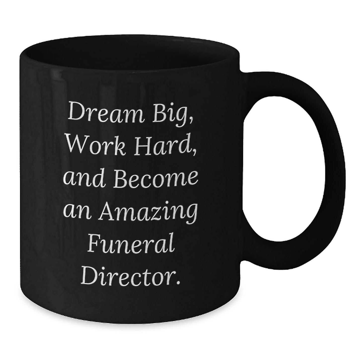Dream Big Become Amazing Funeral Director Inspirational Black Coffee Mug Gifts from Men Friends to Funeral Director Christmas Unique Gifts - Additional
