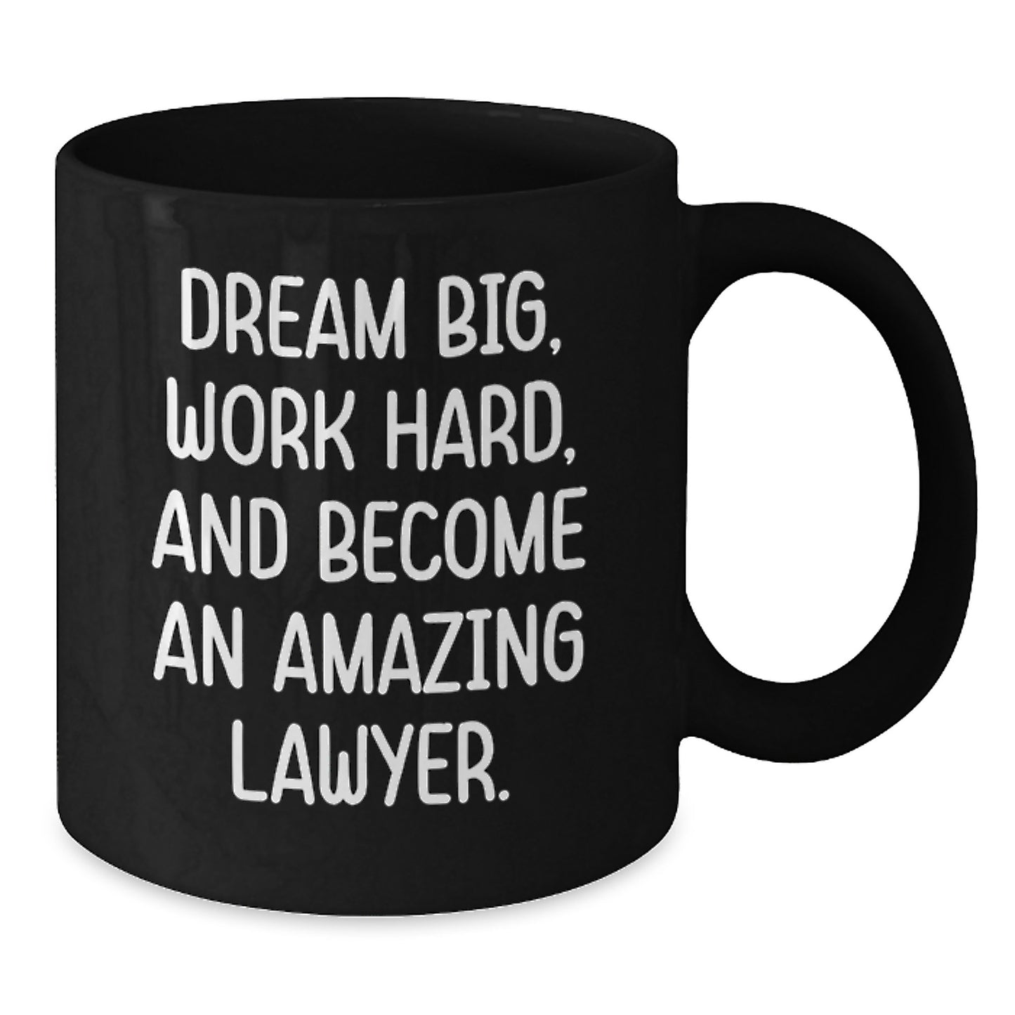 Funny Lawyer Gifts from Men to Lawyer Friends - Black Coffee Mug 'Dream Big, Work Hard, And Become An Amazing Lawyer.' - Additional