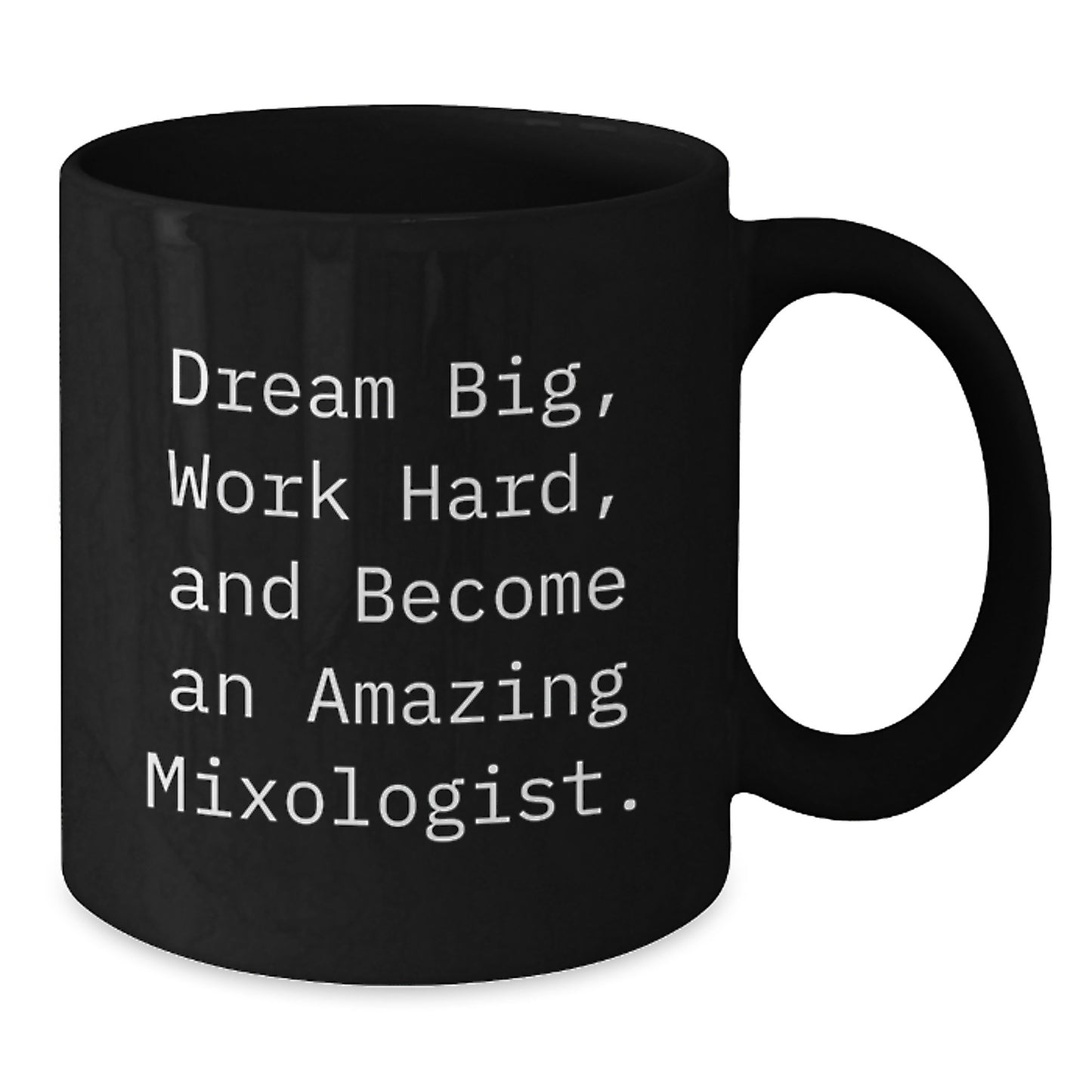 Funny Mixologist Gifts from Friends for Men - Black Coffee Mug - Dream Big, Work Hard, And Become An Amazing Mixologist. - Additional