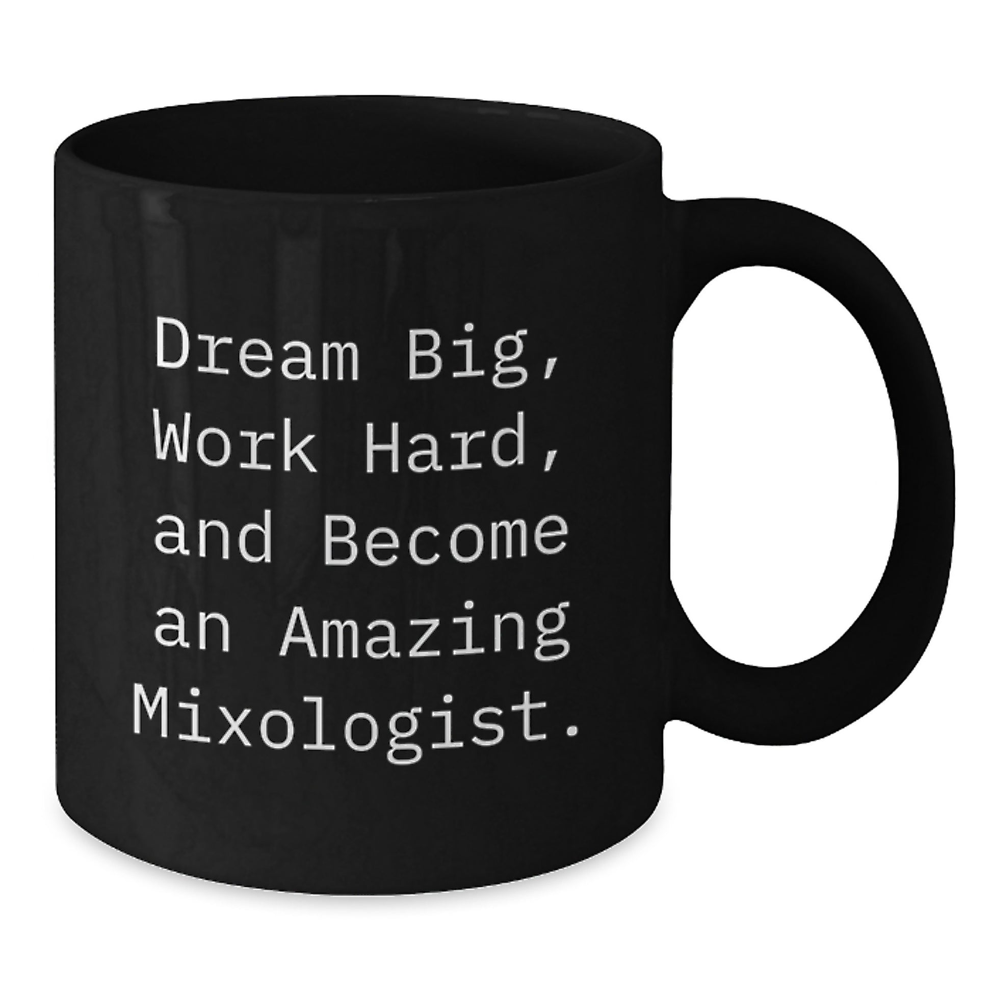 Funny Mixologist Gifts from Friends for Men - Black Coffee Mug - Dream Big, Work Hard, And Become An Amazing Mixologist. - Additional