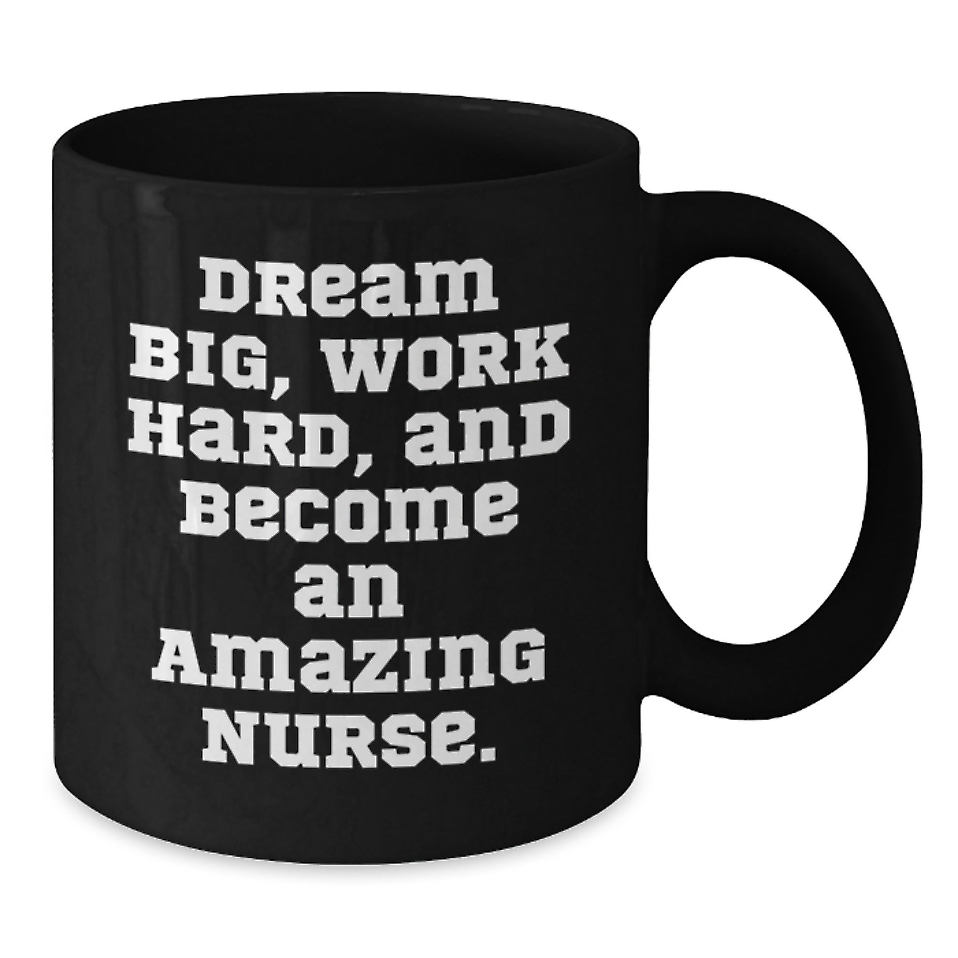 Inspirational Nurse Gifts from Friends for Christmas Unique Black Coffee Mug - Dream Big, Work Hard, And Become An Amazing Nurse. - Additional