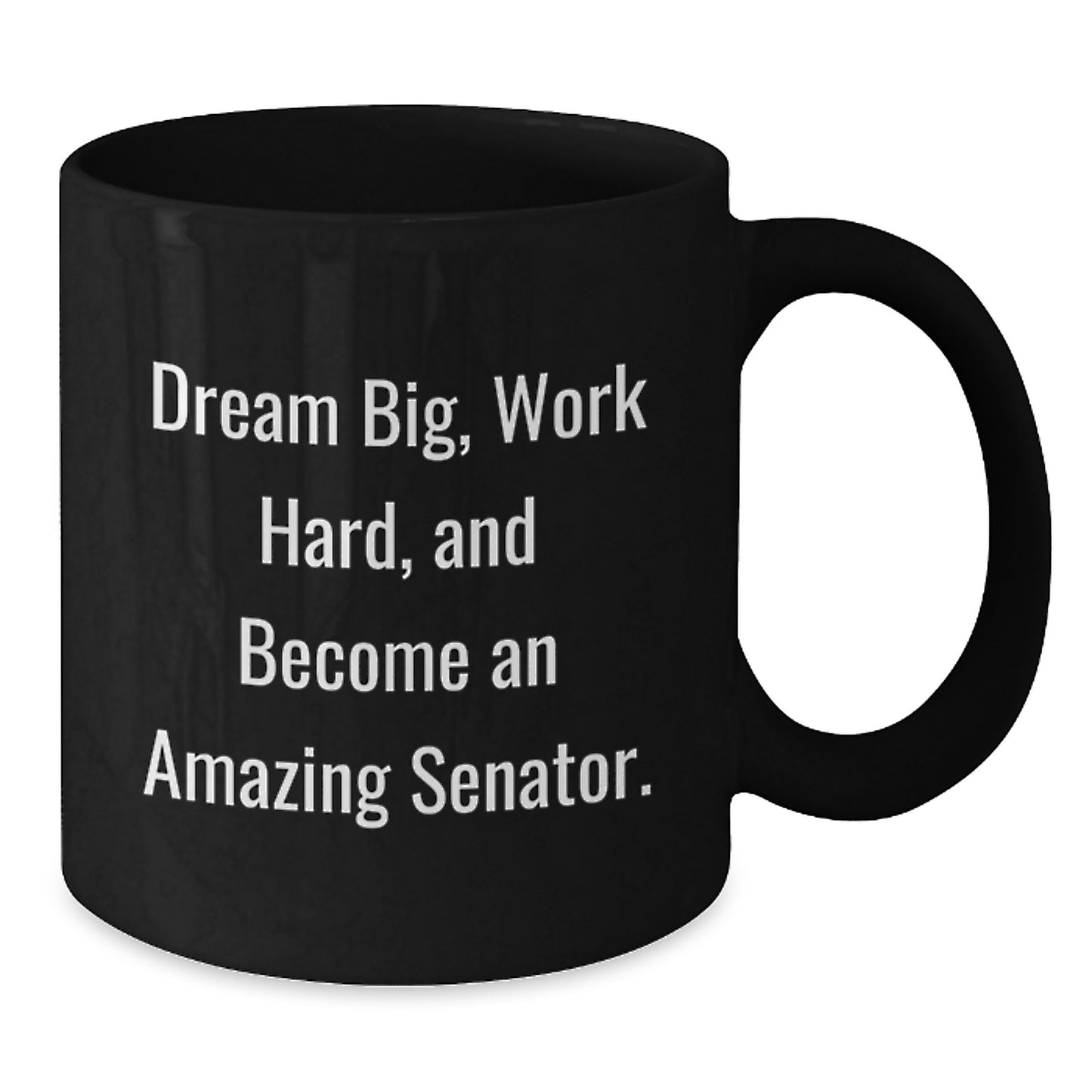 Funny Senator Gifts for Men Black Coffee Mug, Dream Big and Work Hard, Christmas Unique Presents - Additional