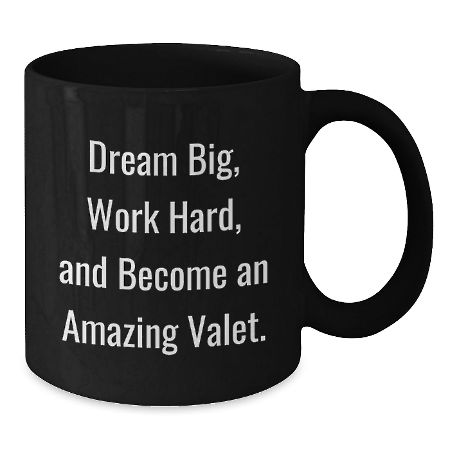 Valet Inspiration Gifts from Friends for Him - Black Coffee Mug, Dream Big, Work Hard, And Become An Amazing Valet., Unique Birthday Unique Gifts for Valet Lovers - Additional