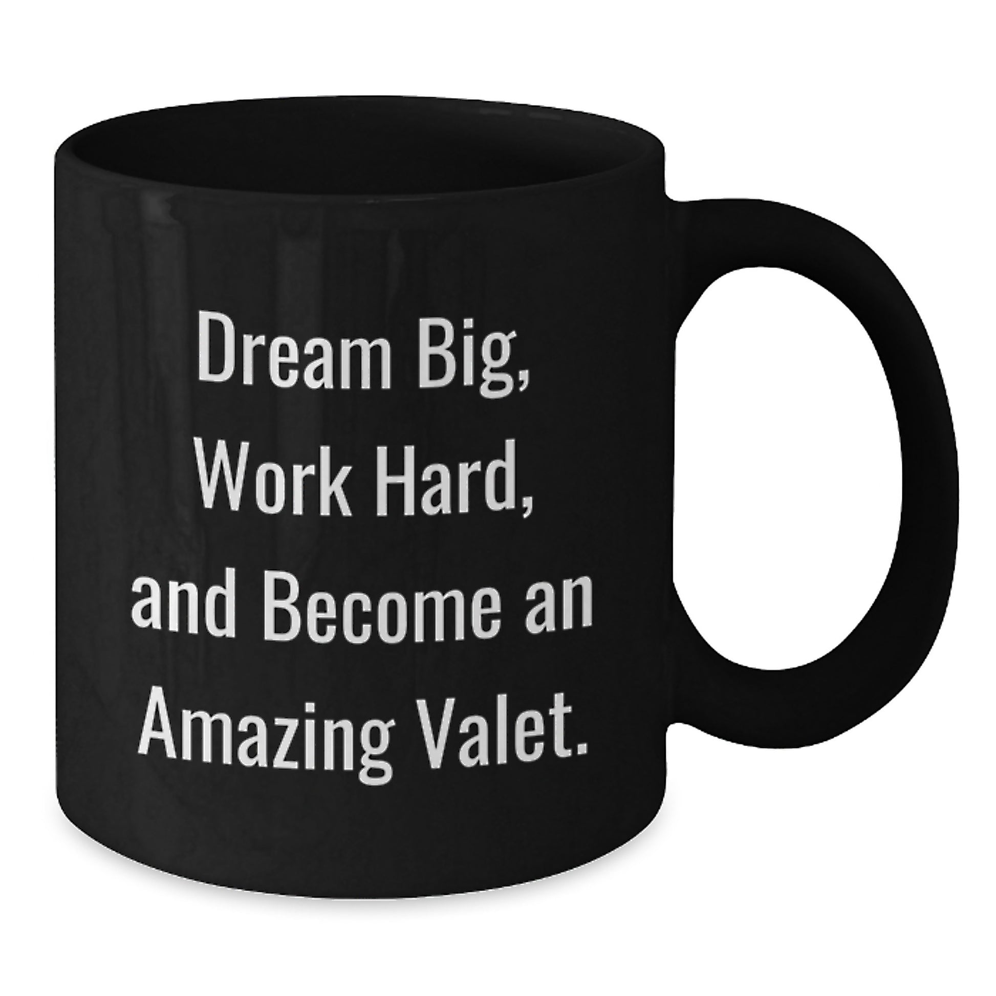 Valet Inspiration Gifts from Friends for Him - Black Coffee Mug, Dream Big, Work Hard, And Become An Amazing Valet., Unique Birthday Unique Gifts for Valet Lovers - Additional