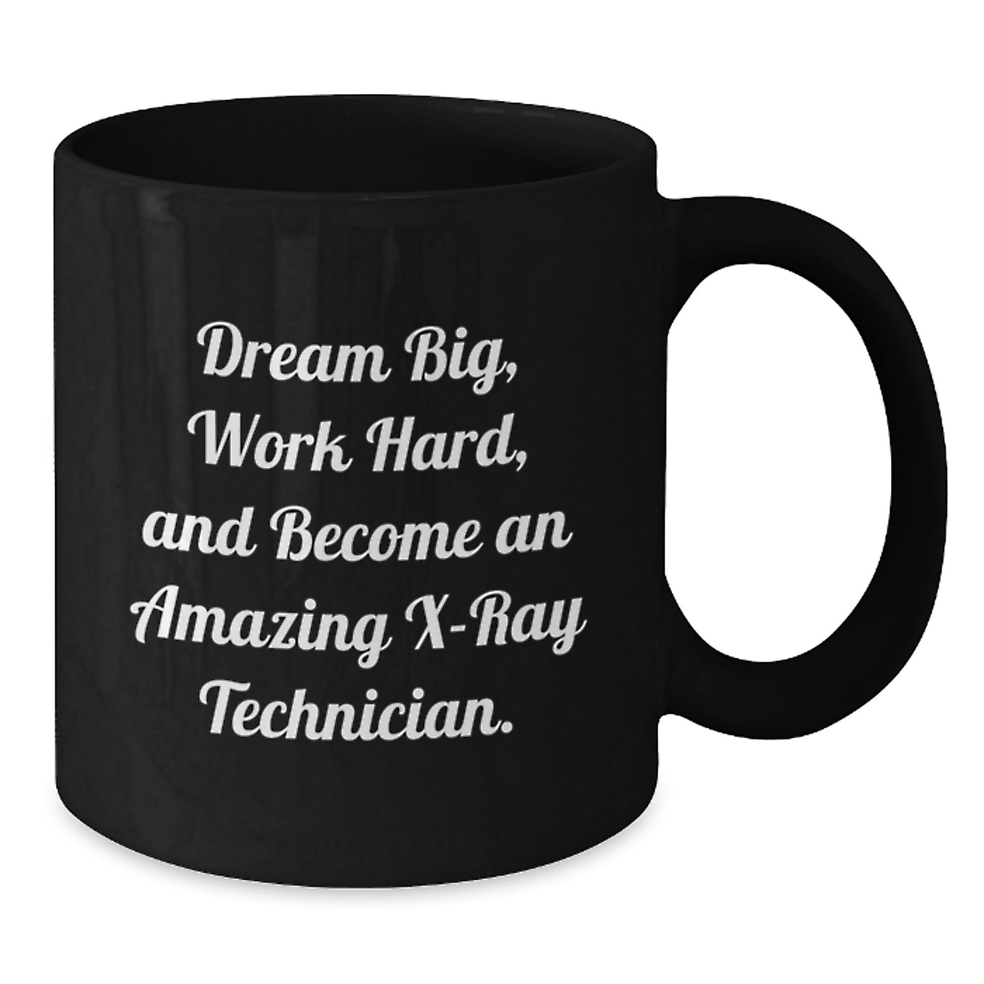 X-Ray Technician Inspired Gifts from Friends to Amazing Technicians, 'Dream Big, Work Hard, And Become An Amazing X-ray Technician.' Black Coffee Mug for Birthday - Additional