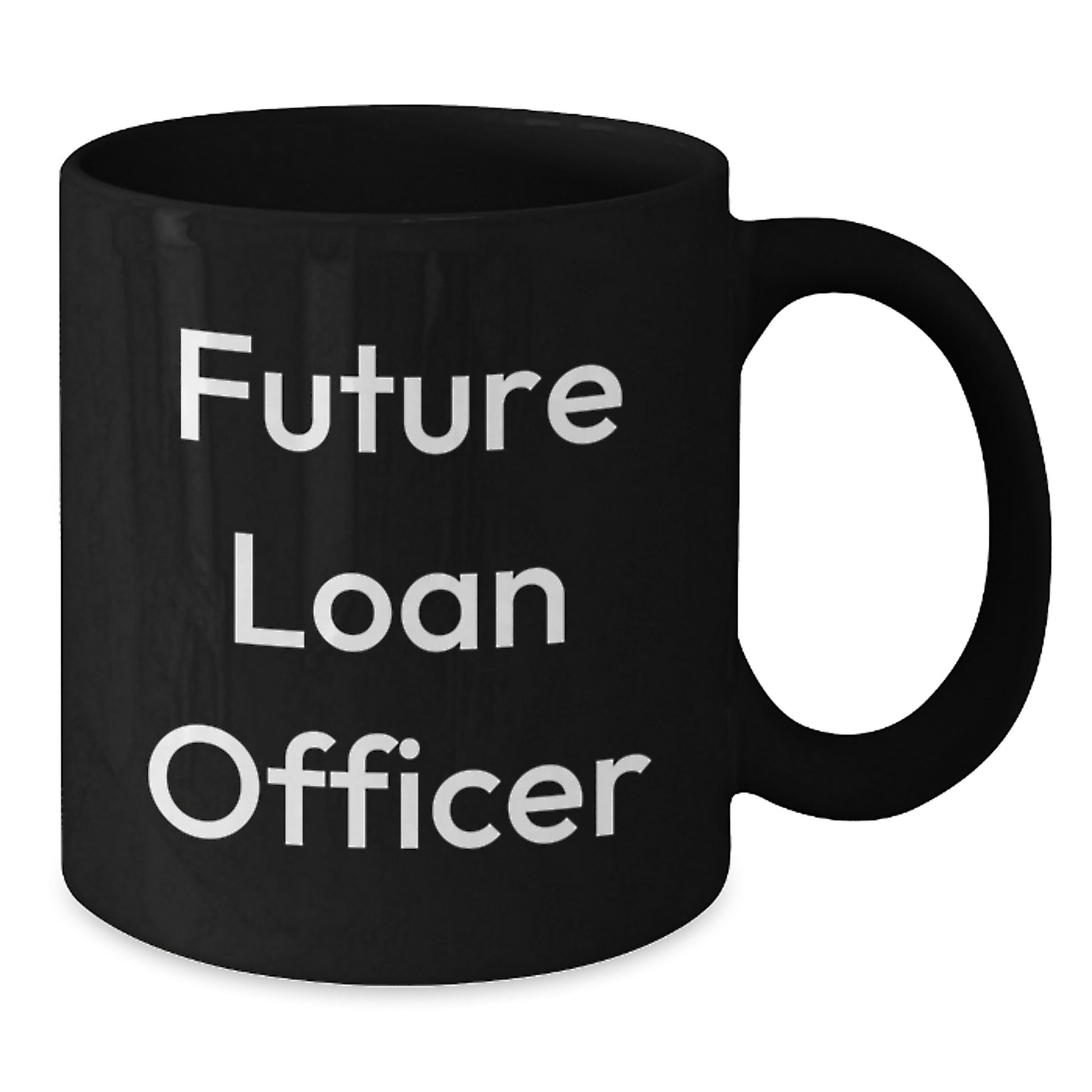 Funny Quote Gifts for Future Loan Officer - Christmas Unique Gifts from Friends - Black Coffee Mug - Additional