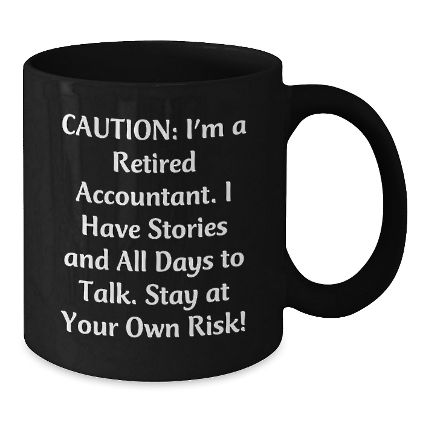 Funny Accountant Gifts for Women, Black Coffee Mug, Caution: I'm A Retired Accountant. I Have Stories And All Days To Talk. Stay At Your Own Risk!, Unique Christmas Unique Gifts from Men to Coworkers - Additional
