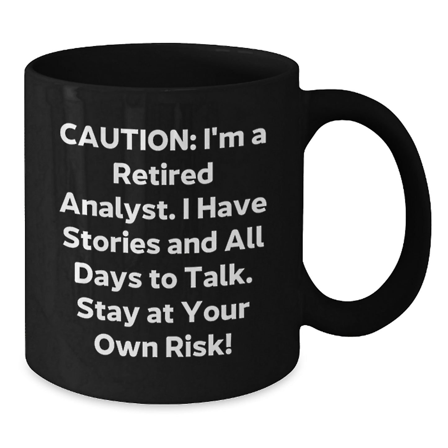 Funny Analyst Gifts from Men, Unique Christmas Unique Gifts for Analyst, Black Coffee Mug, Caution: I'm A Retired Analyst. I Have Stories And All Days To Talk. Stay At Your Own Risk! - Additional