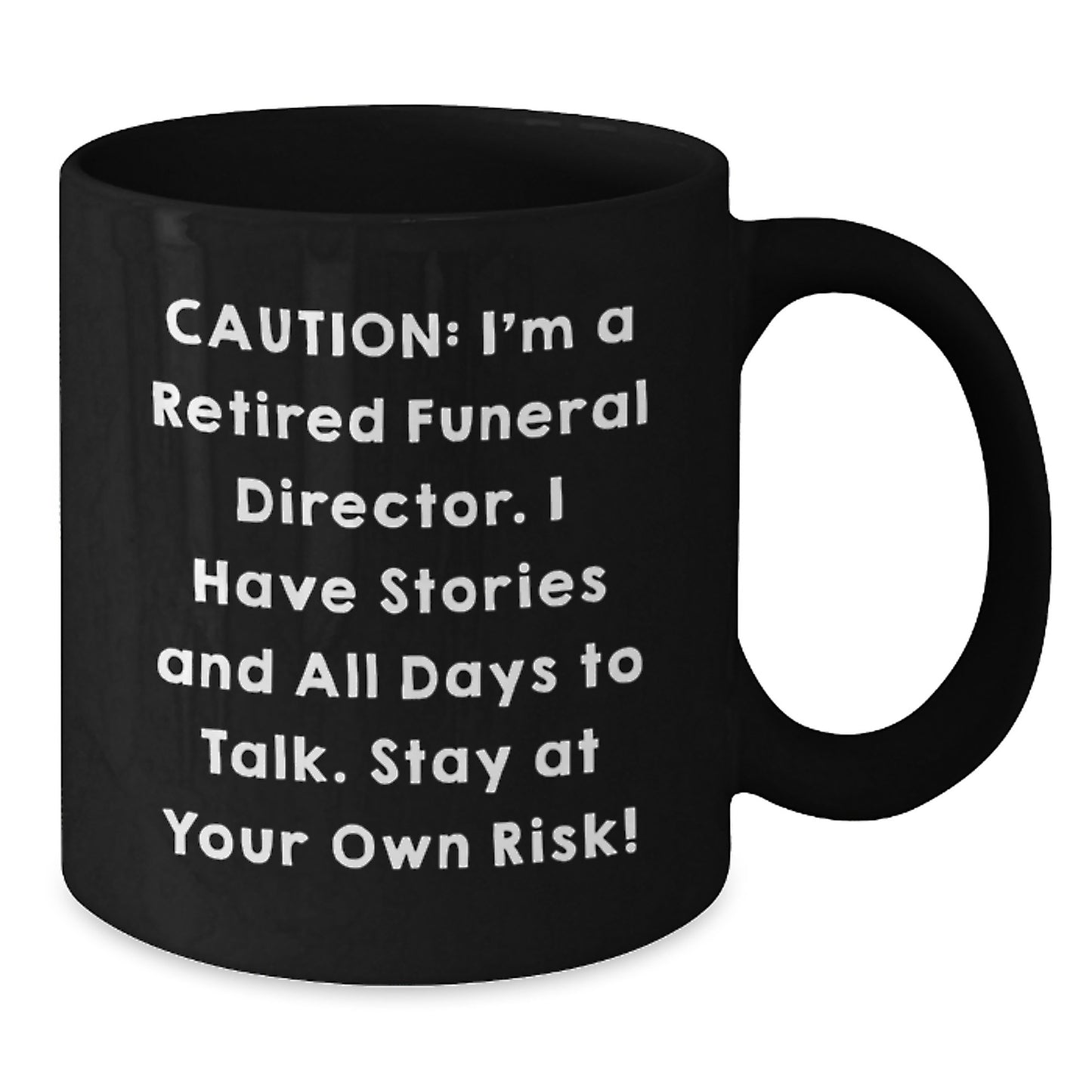 Funeral Director Humor Black Coffee Mug, Gifts from Friends to Funeral Director, 'Caution: I'm A Retired Funeral Director...' - Unique Birthday Unique Gifts - Additional