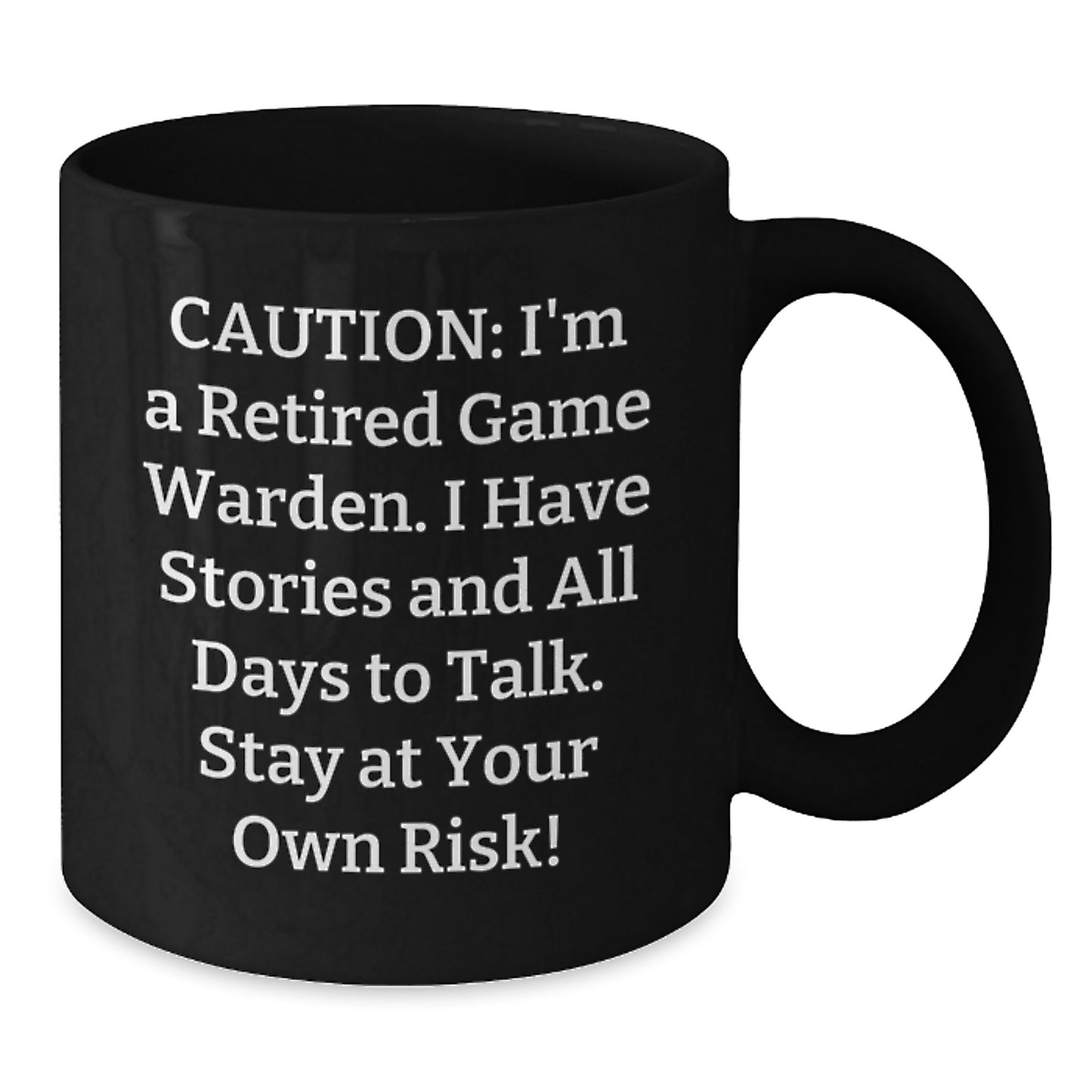 Game Warden Humor Black Coffee Mug, Funny Gift from Friends to Game Warden, Birthday Unique Gifts for Men, 'Caution: I'm A Retired Game Warden...' - Additional