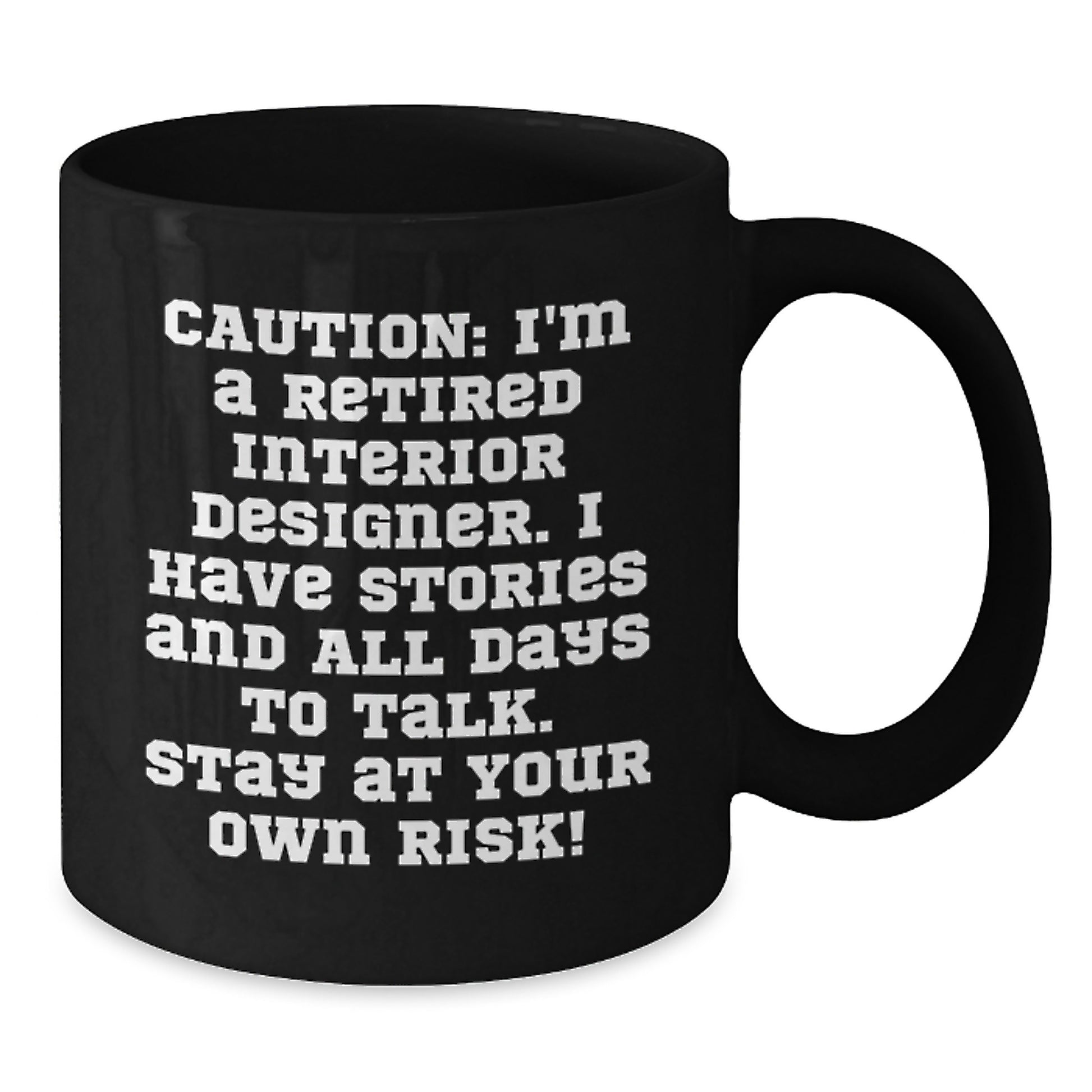 Funny Interior Designer Gifts from Friends for Christmas Black Coffee Mug, Caution: 'I'm A Retired Interior Designer...' - Additional