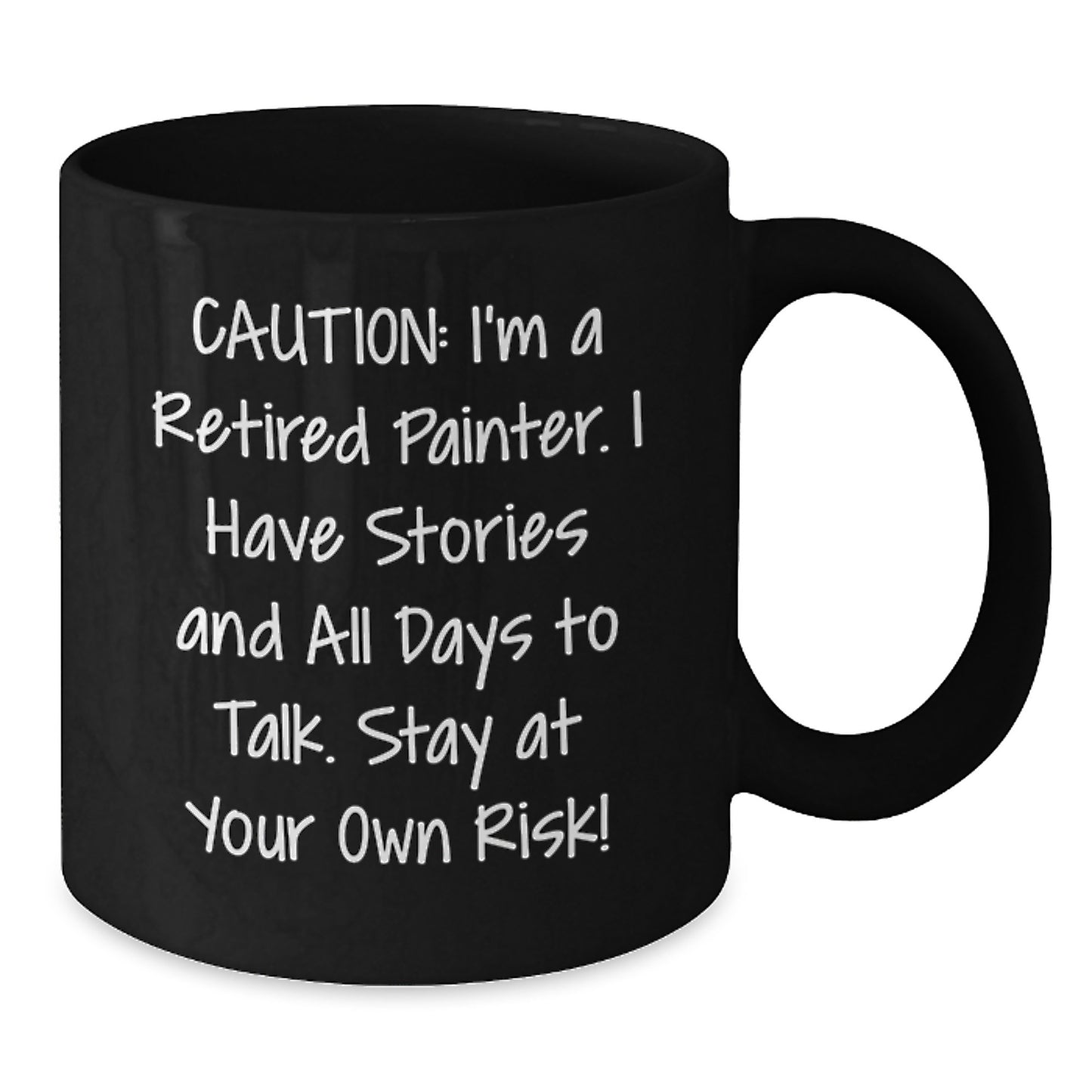 Funny Painter Christmas Unique Gifts from Men to Friends and Family, Black Coffee Mug, 'Caution: I'm A Retired Painter I Have Stories And All Days To Talk Stay At Your Own Risk!' Quote - Additional