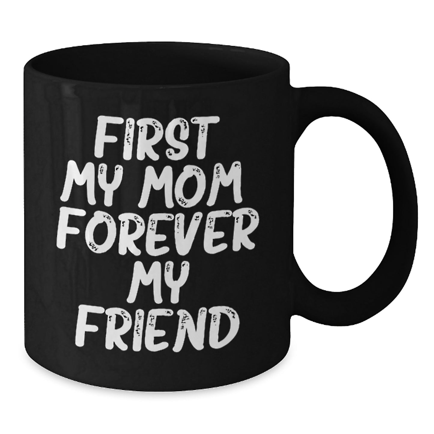 Funny Mom Gifts from Men, Black Coffee Mug, 'First My Mom, Forever My Friend' Quote, Christmas Unique Gifts for Mom - Additional