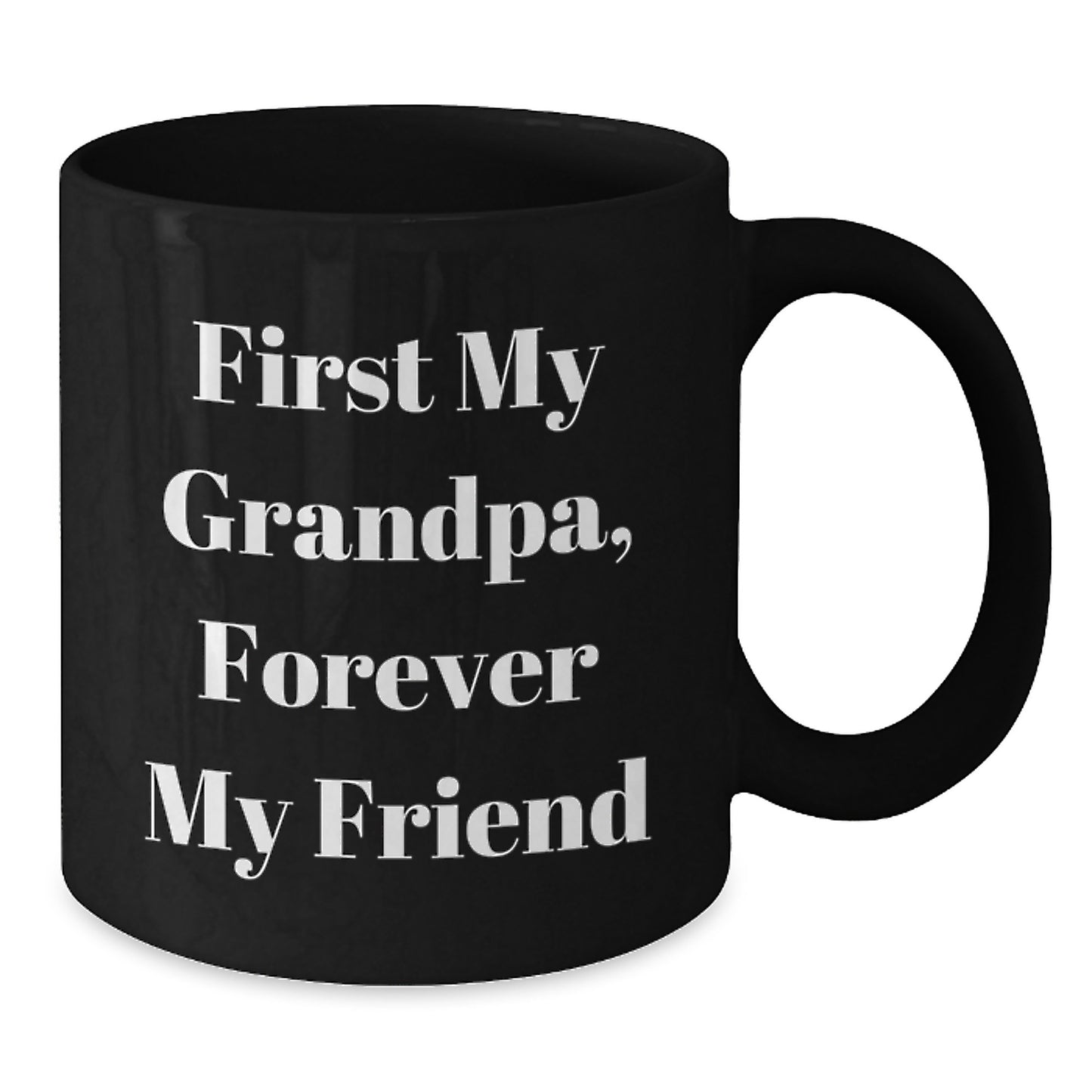 Gifts from Family to Grandpa - First My Grandpa, Forever My Friend Funny Quote Black Coffee Mug - Additional