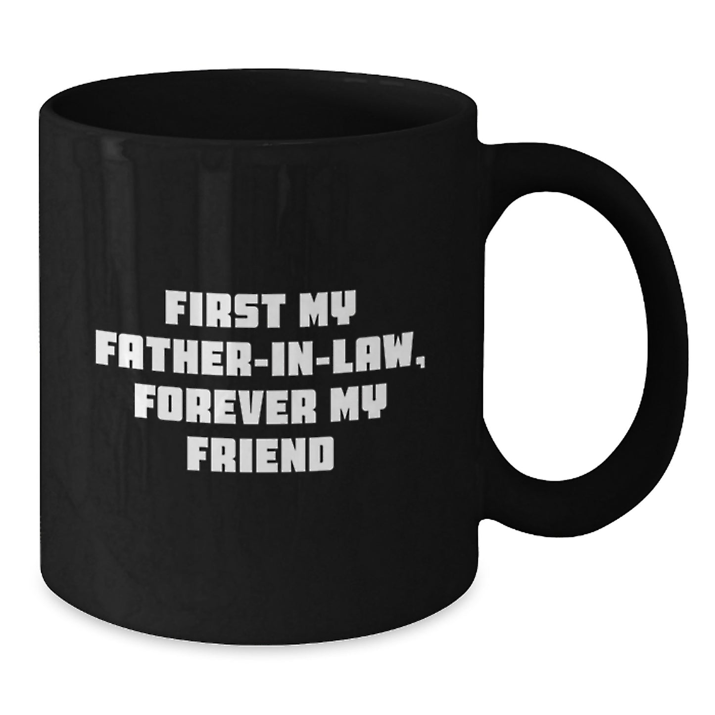 Funny Gifts for Father-in-law, Unique Christmas Unique Black Coffee Mug, Quote: 'First My Father-in-law, Forever My Friend' - Additional